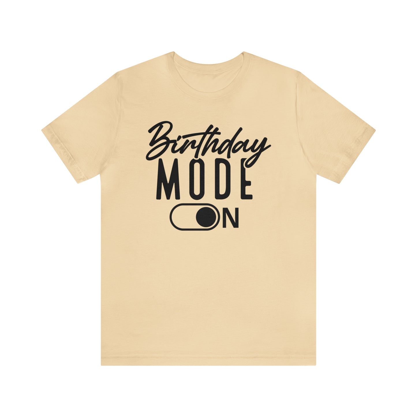 Birthday Mode On T-Shirt