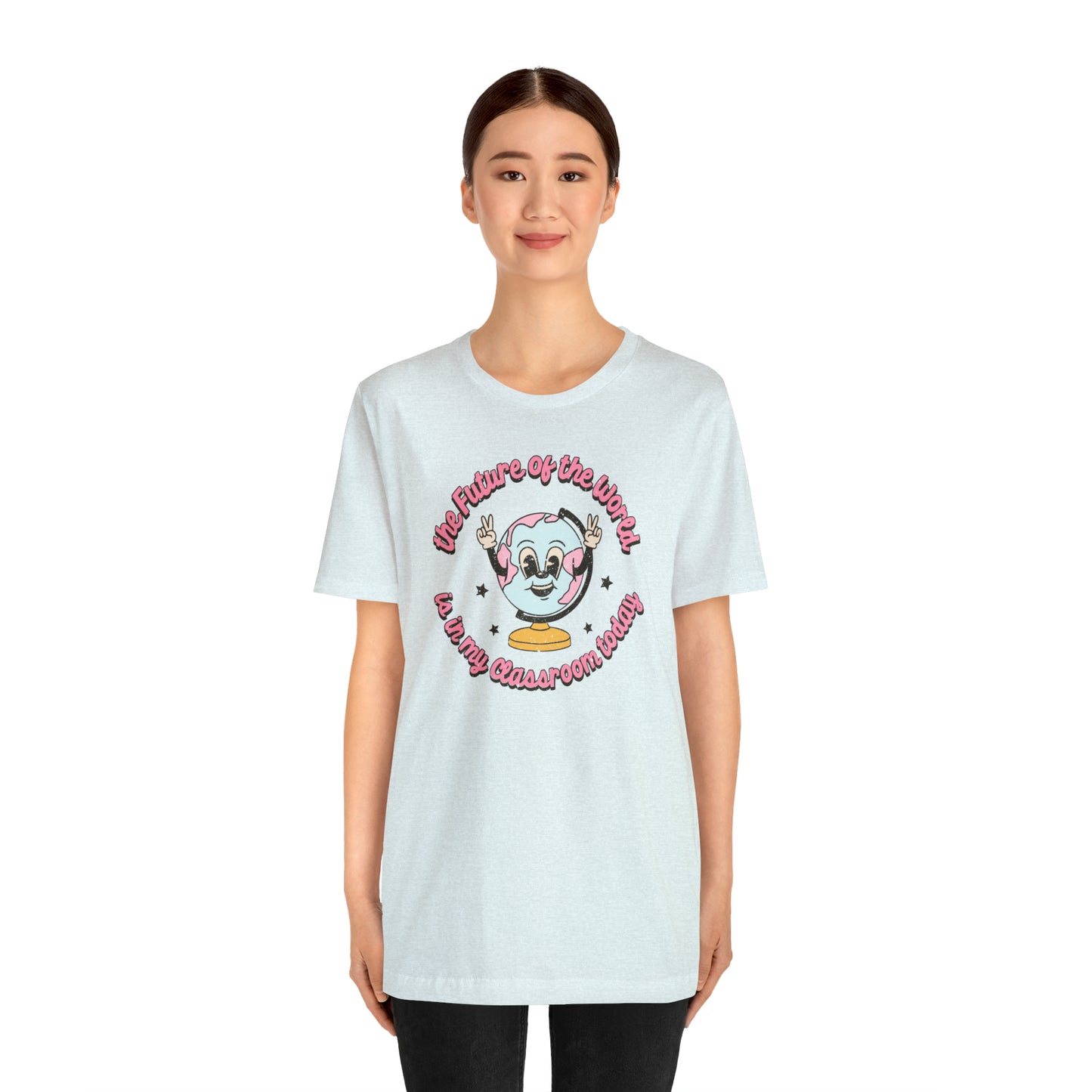 "The Future of the World is In my Classroom Today" Unisex Jersey Short Sleeve Tee