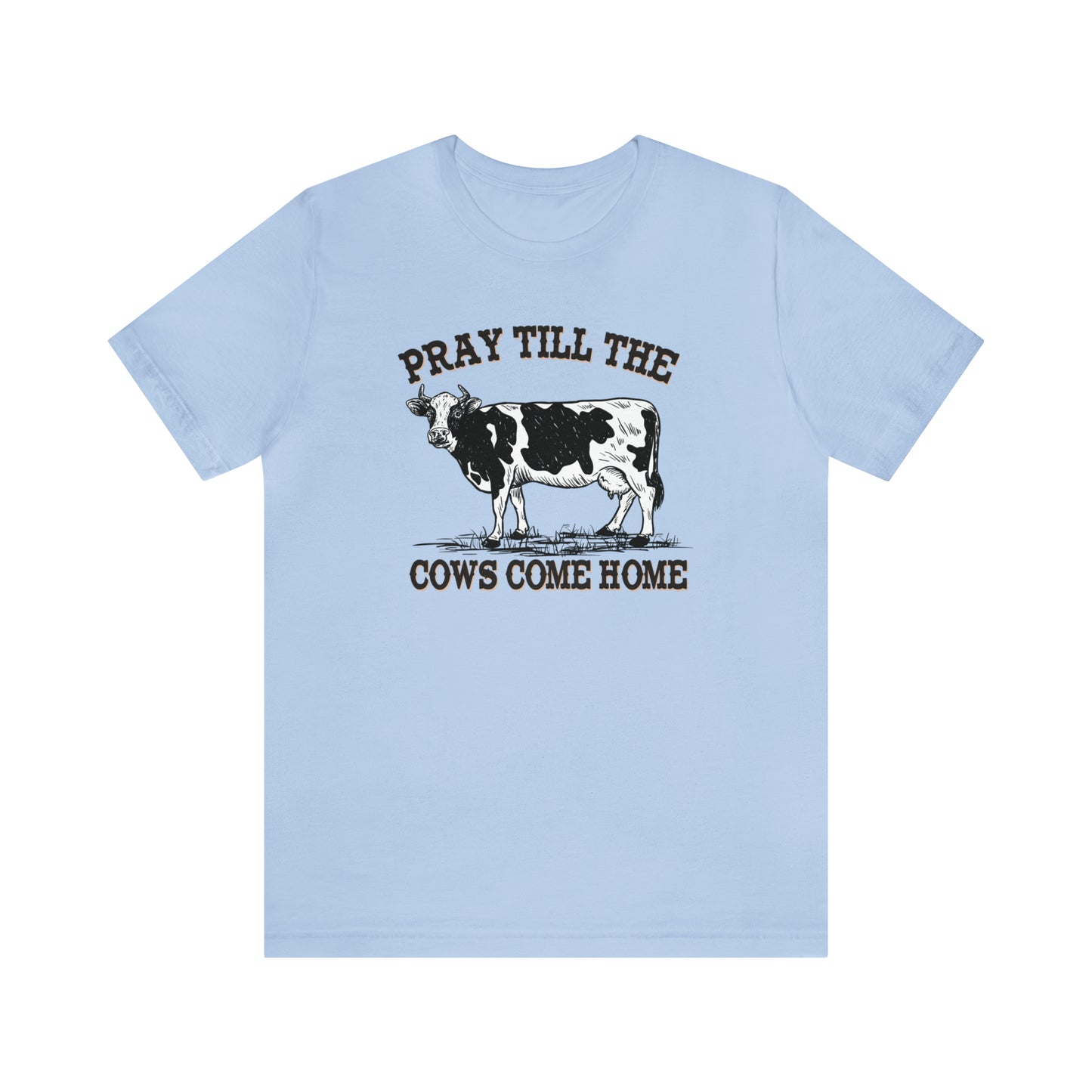 Pray 'til the Cows Come Home Unisex Jersey Short Sleeve Tee
