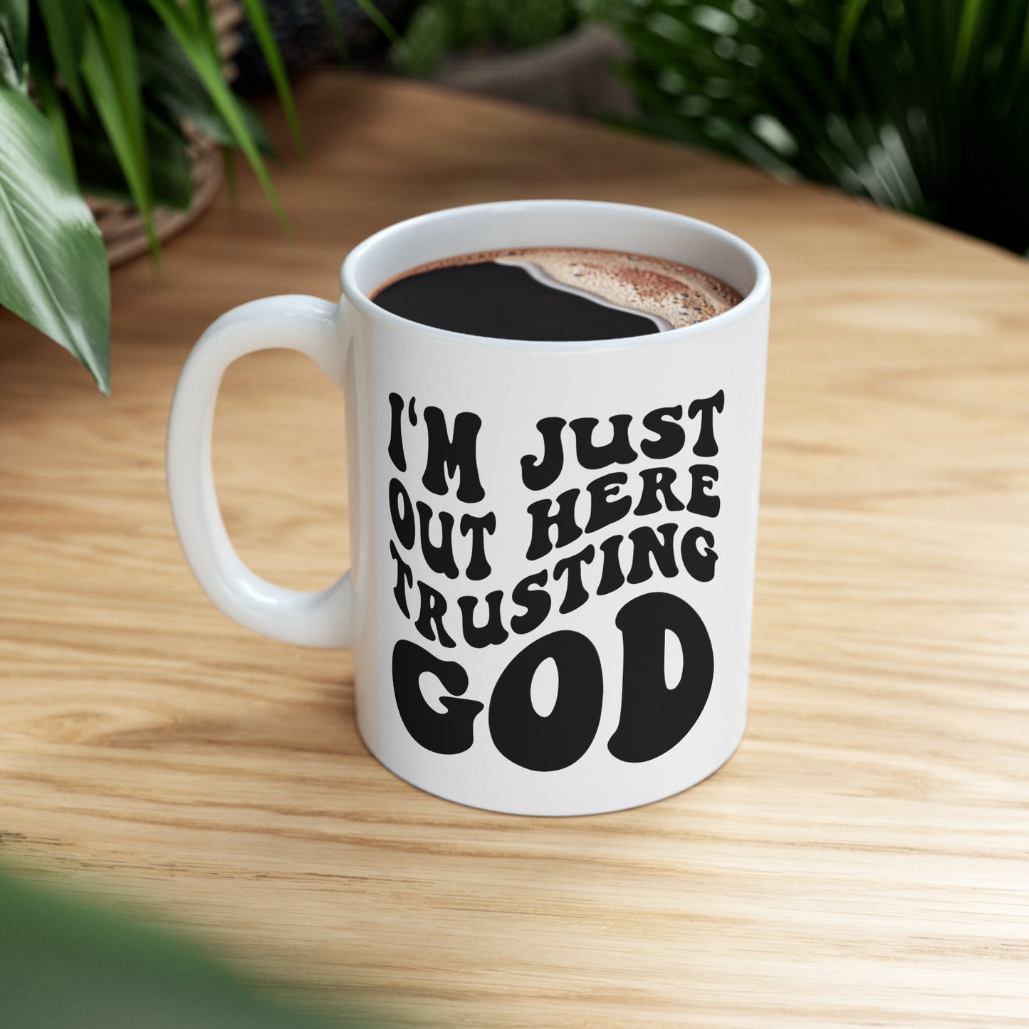 I'm Just Out Here Trusting God Christian Ceramic Mug 11oz