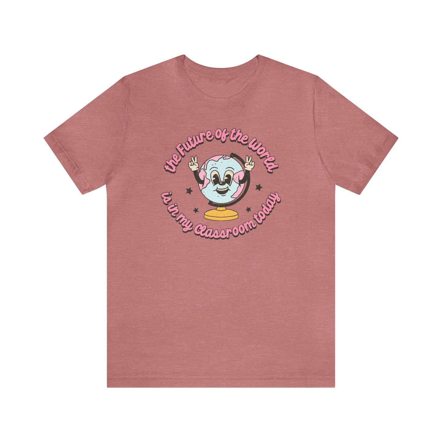 "The Future of the World is In my Classroom Today" Unisex Jersey Short Sleeve Tee