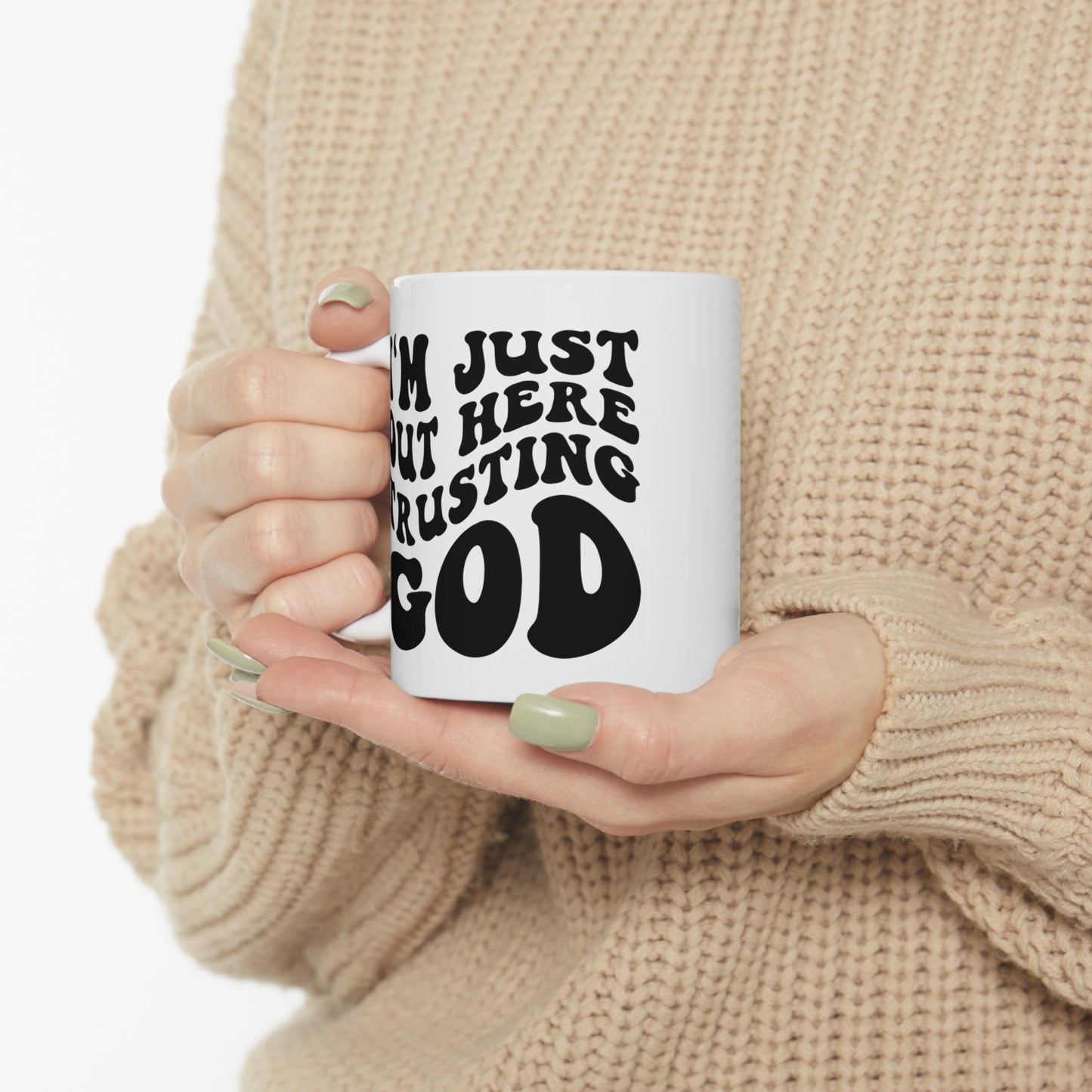 I'm Just Out Here Trusting God Christian Ceramic Mug 11oz