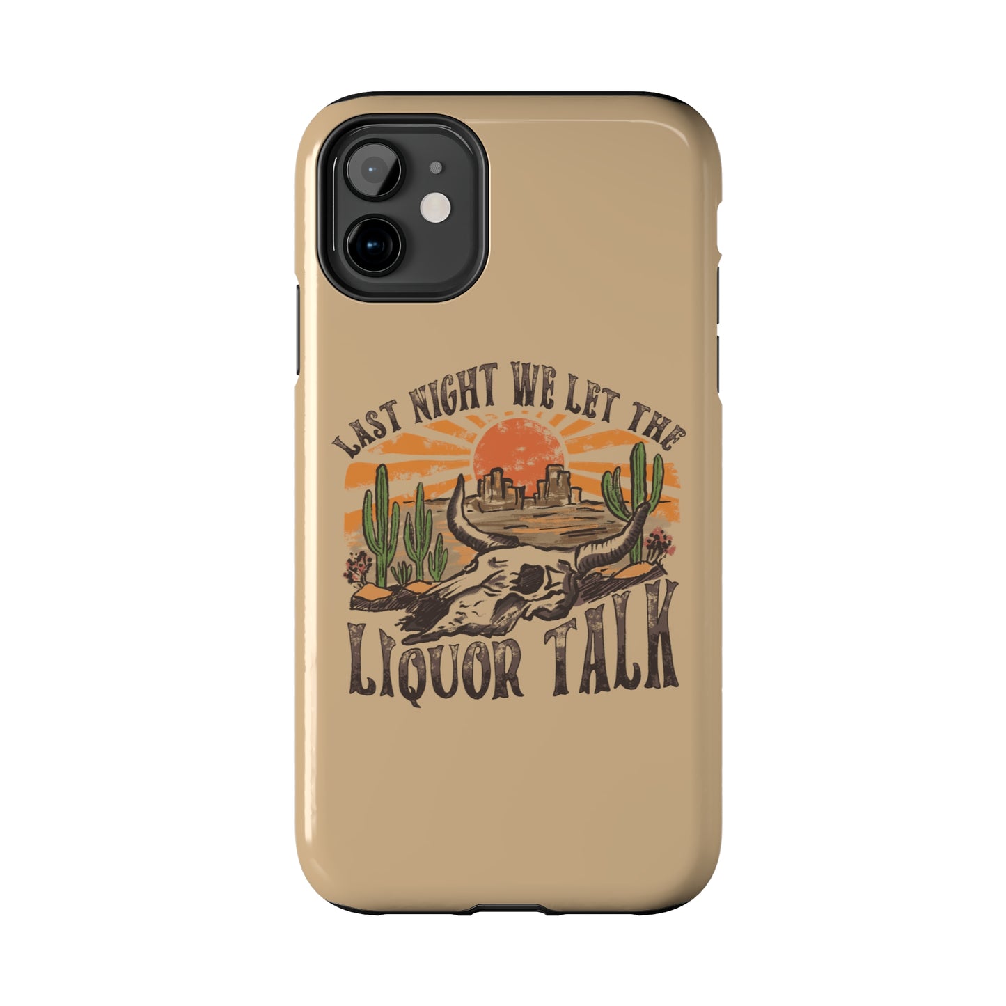 Last Night We Let the Liquor Talk Tough Phone Cases