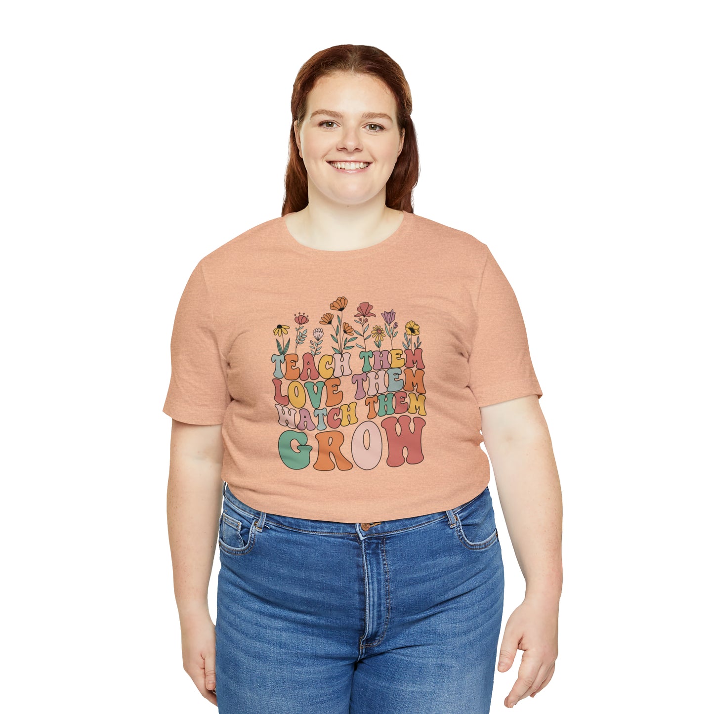 Teach Them Love Them Watch Them Grow T-Shirt
