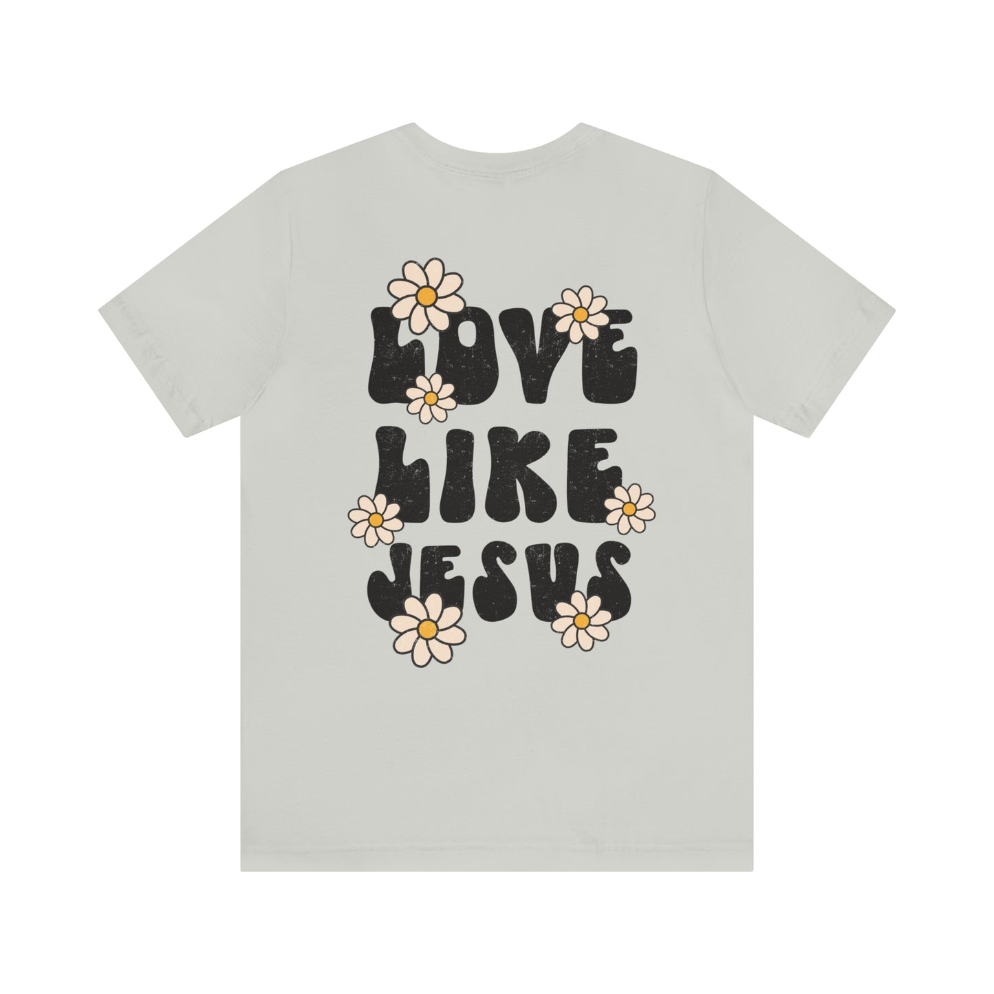Distressed Daisy Love Like Jesus - Front and Back Design - T-Shirt