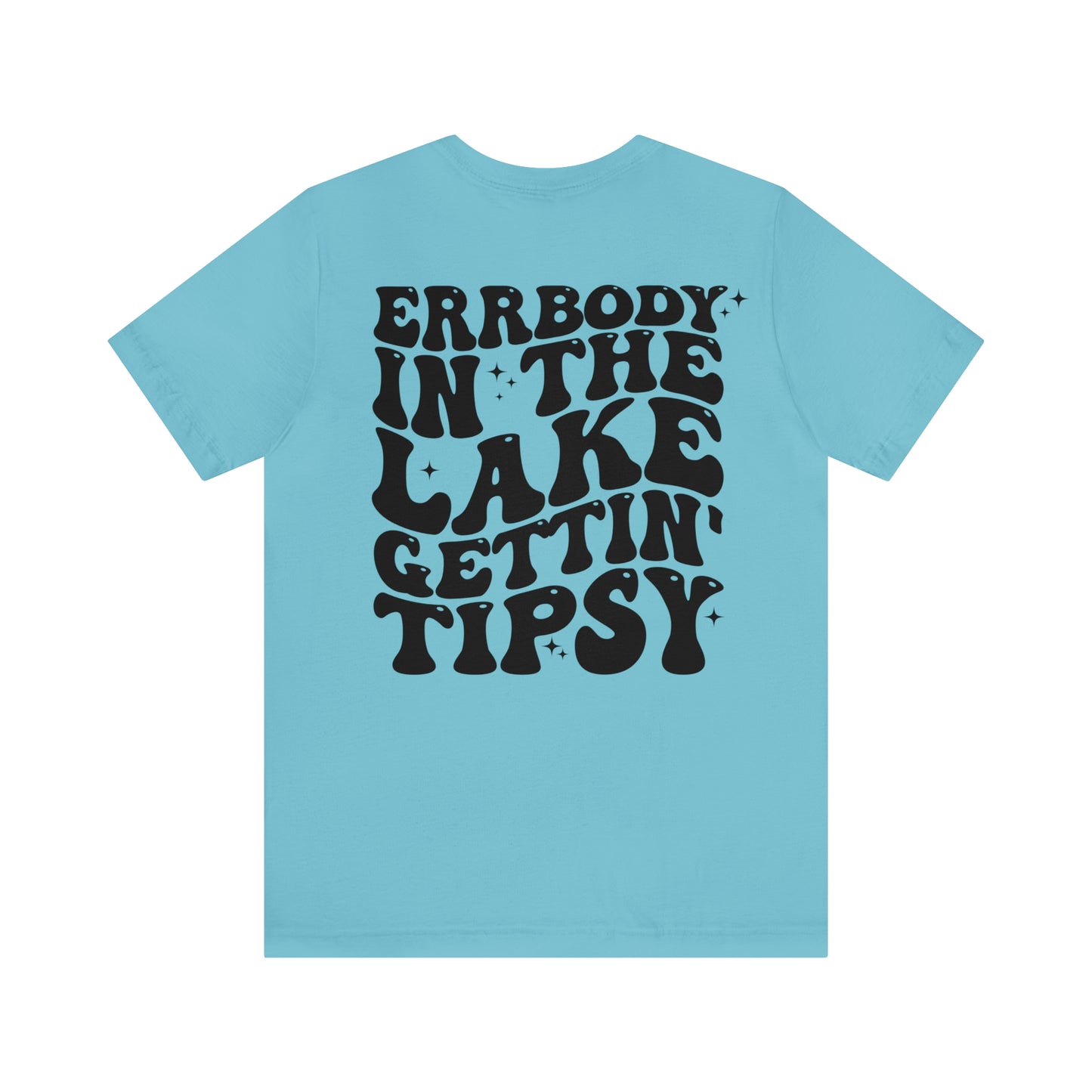 "Errbody in the Lake Gettin' Tipsy" (Front and Back Design) Unisex Jersey Short Sleeve Tee