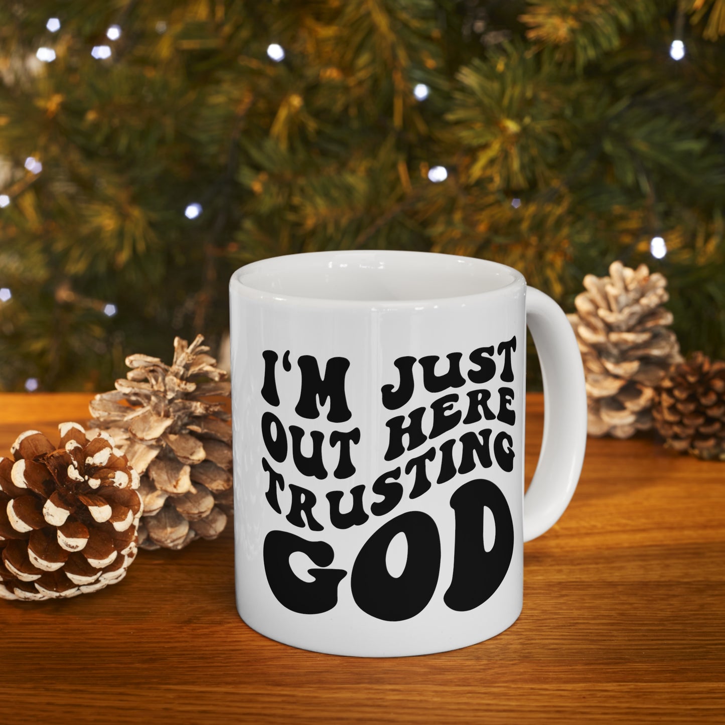 I'm Just Out Here Trusting God Christian Ceramic Mug 11oz