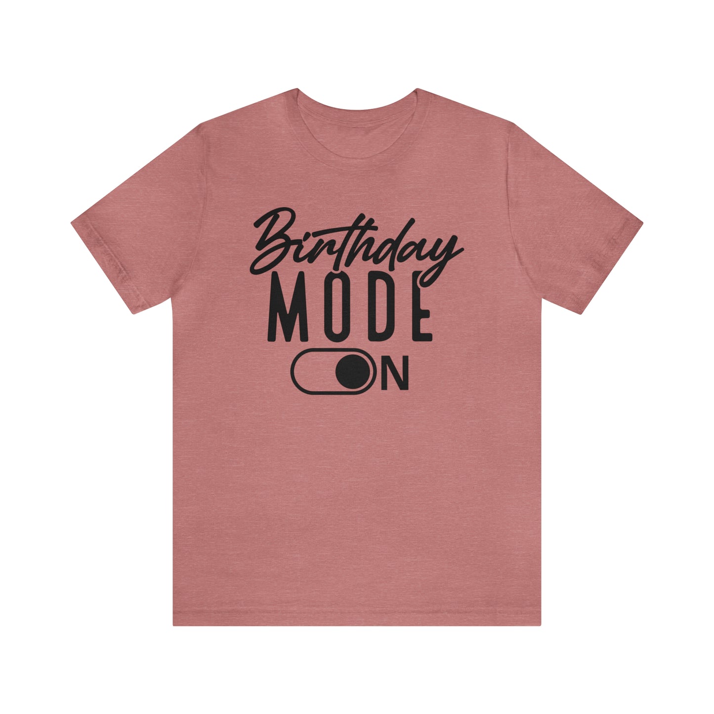 Birthday Mode On T-Shirt
