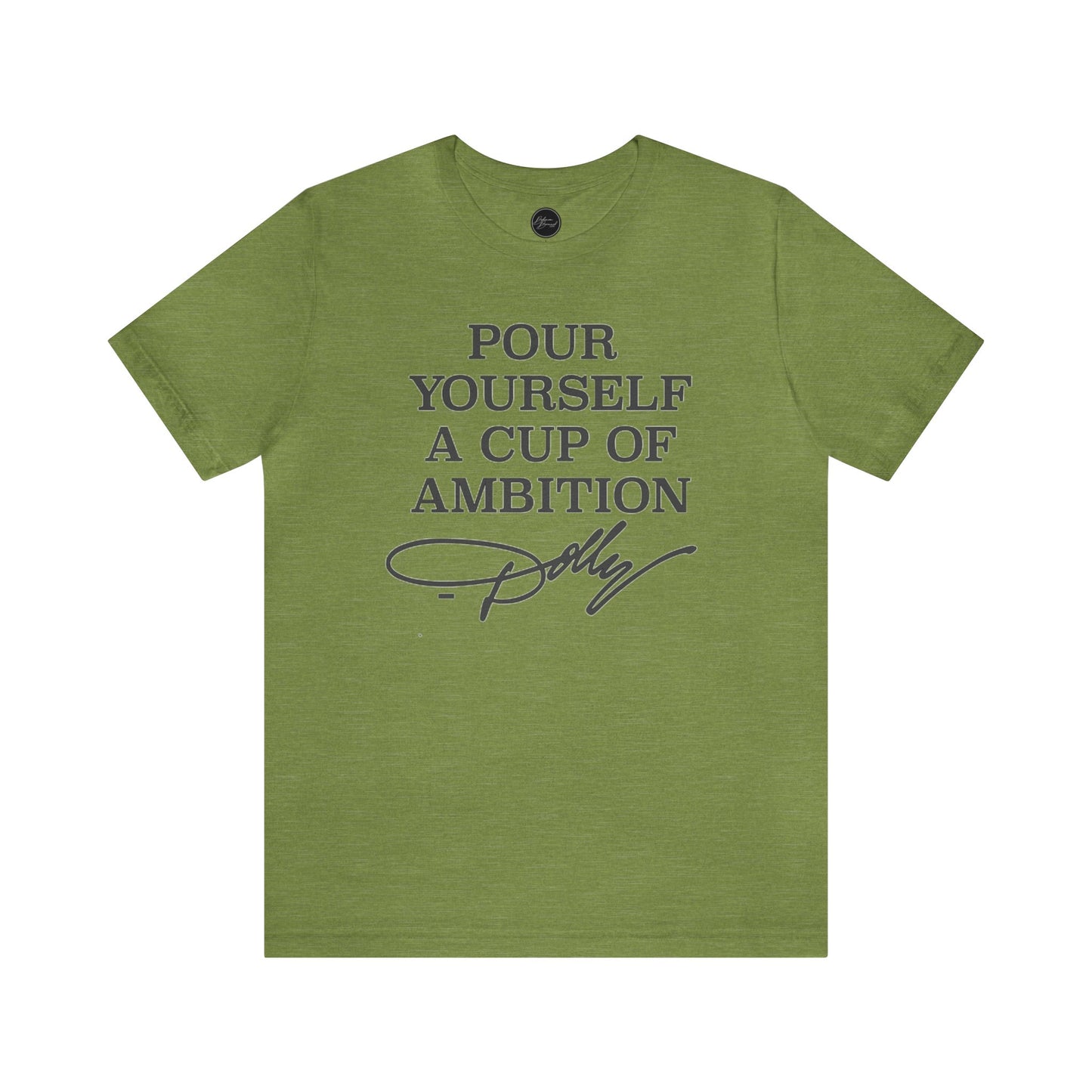 Dolly Pour Yourself A Cup of Ambition Bella Jersey Short Sleeve Tee (Unisex)
