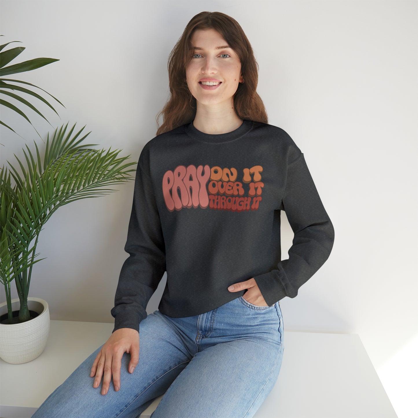 "Pray On It, Over It, Through It" Heavyweight Crewneck Sweatshirt