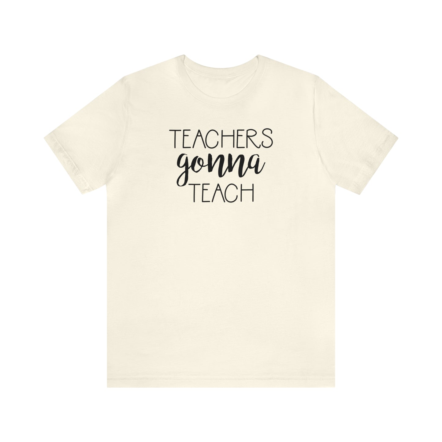 Teachers Gonna Teach T-Shirt