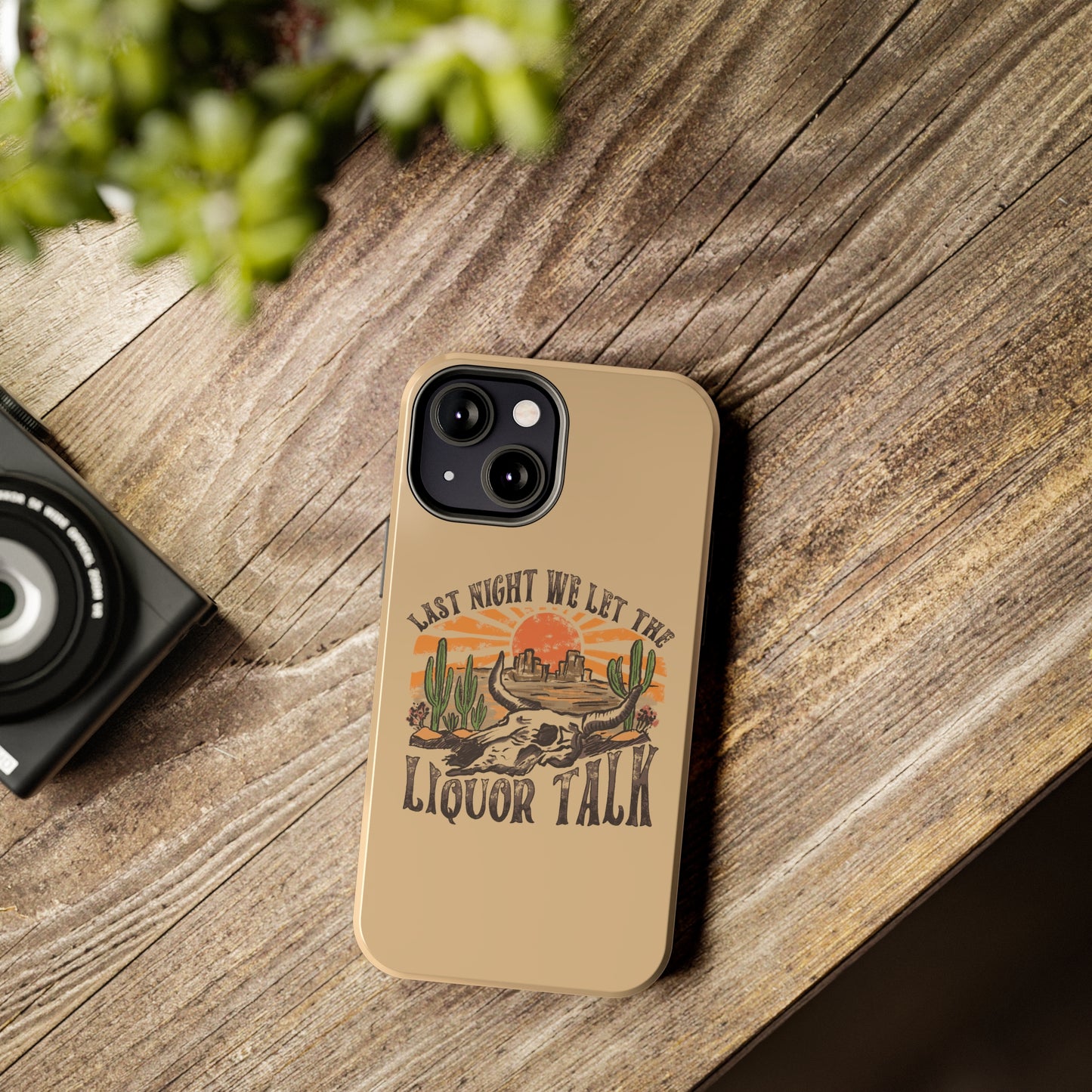 Last Night We Let the Liquor Talk Tough Phone Cases