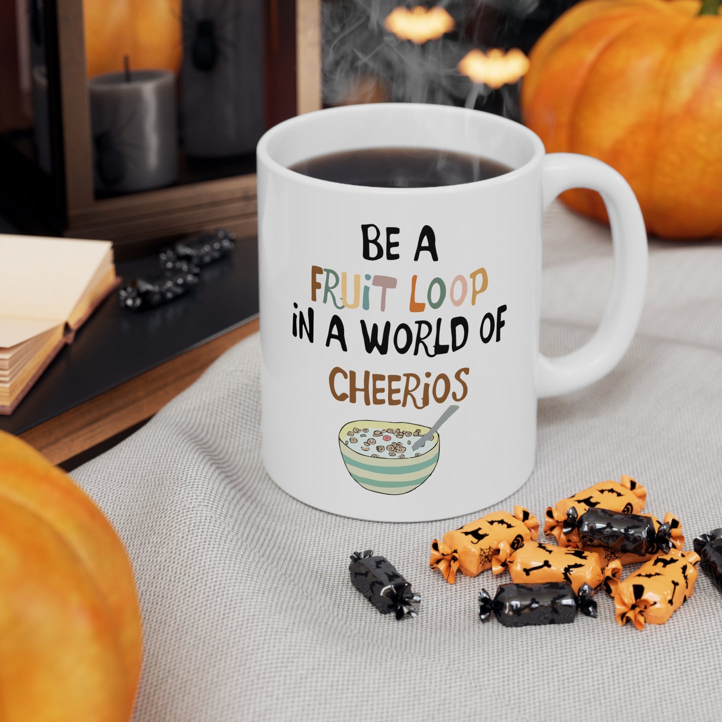"Be a Fruit Loop in a Cheerio World" - Ceramic Mug 11oz