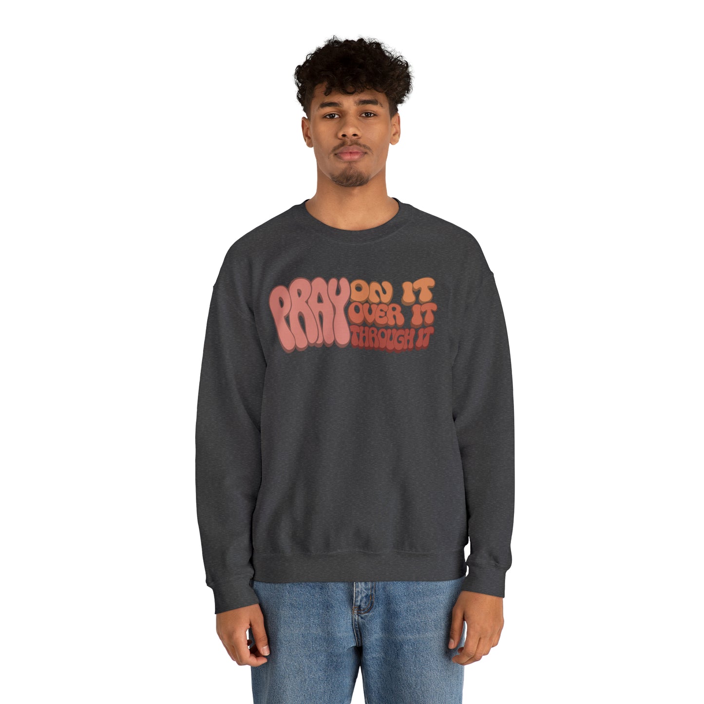 "Pray On It, Over It, Through It" Heavyweight Crewneck Sweatshirt