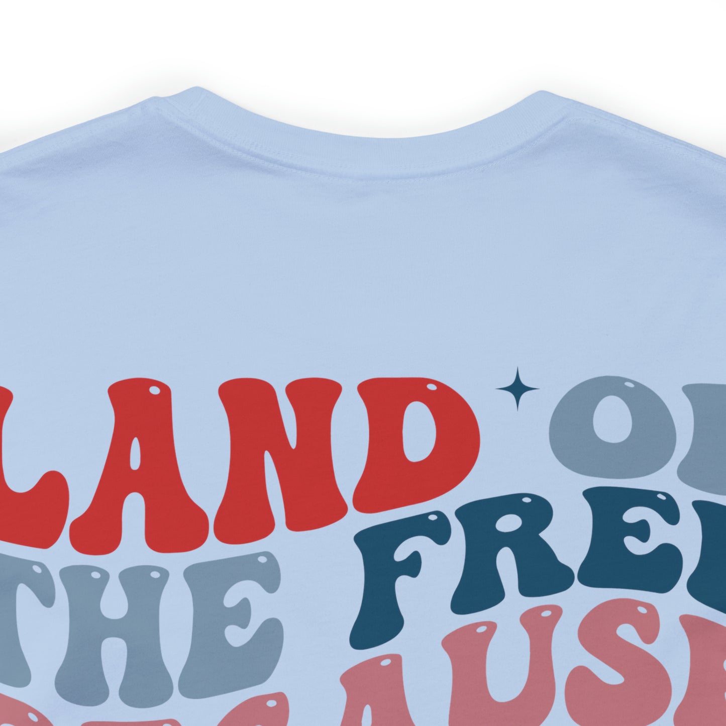 "Land of the Free Because of the Brave" Unisex Jersey Short Sleeve Tee (Front and Back Design)