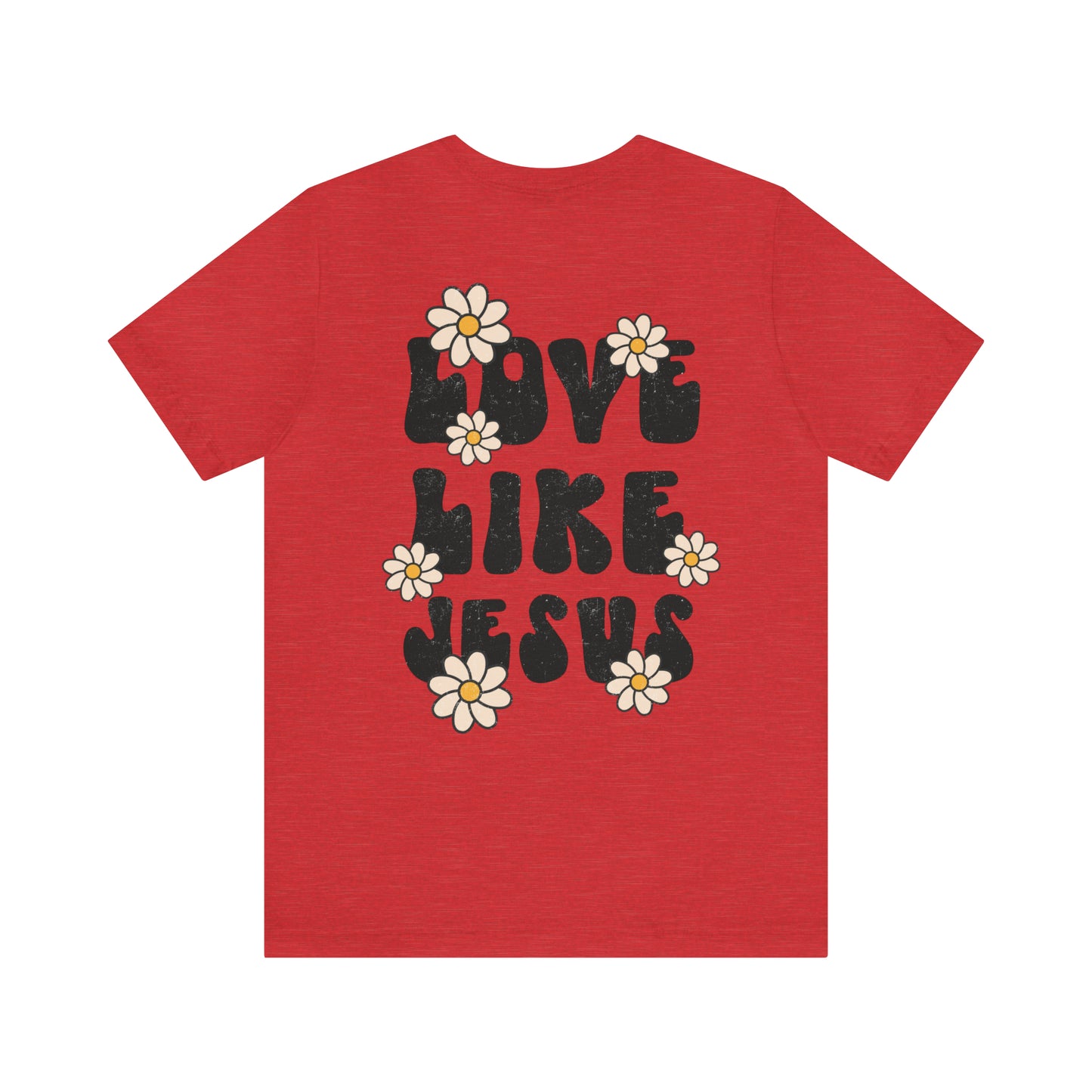 Distressed Daisy Love Like Jesus - Front and Back Design - T-Shirt