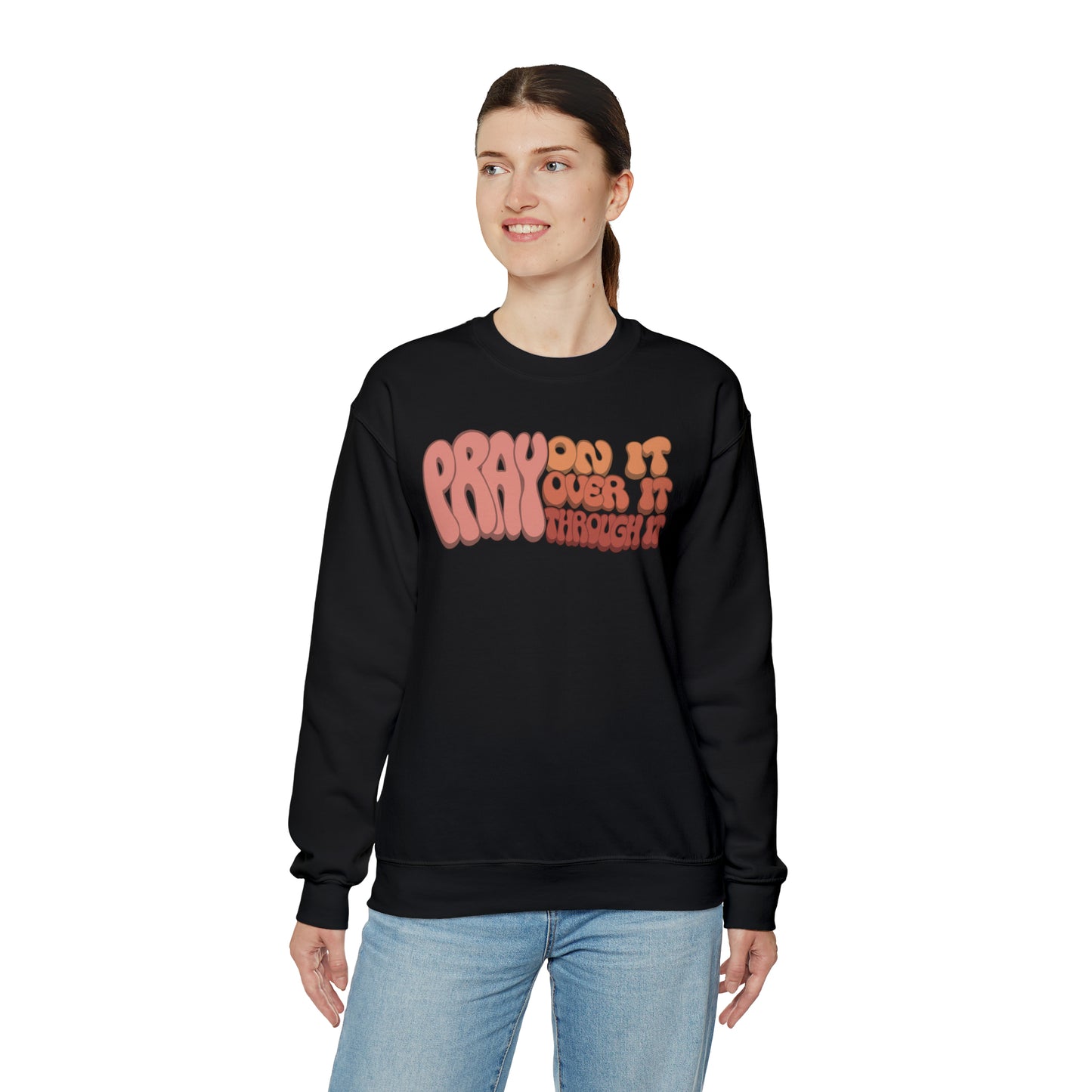 "Pray On It, Over It, Through It" Heavyweight Crewneck Sweatshirt