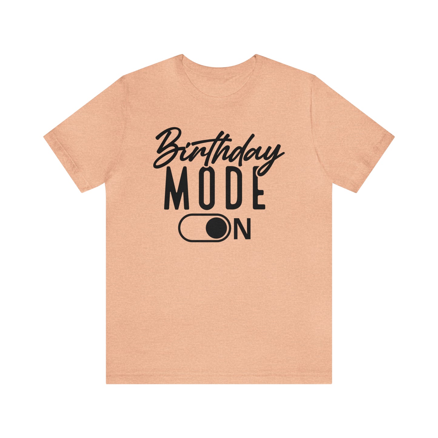 Birthday Mode On T-Shirt