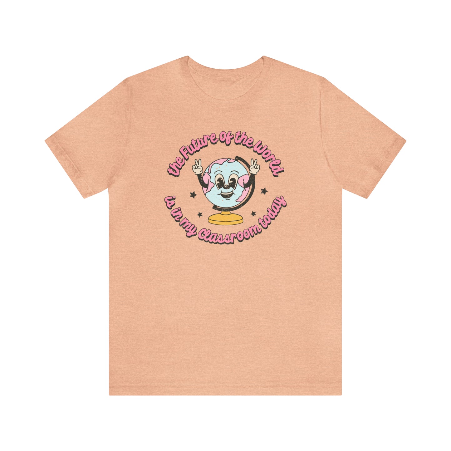 "The Future of the World is In my Classroom Today" Unisex Jersey Short Sleeve Tee