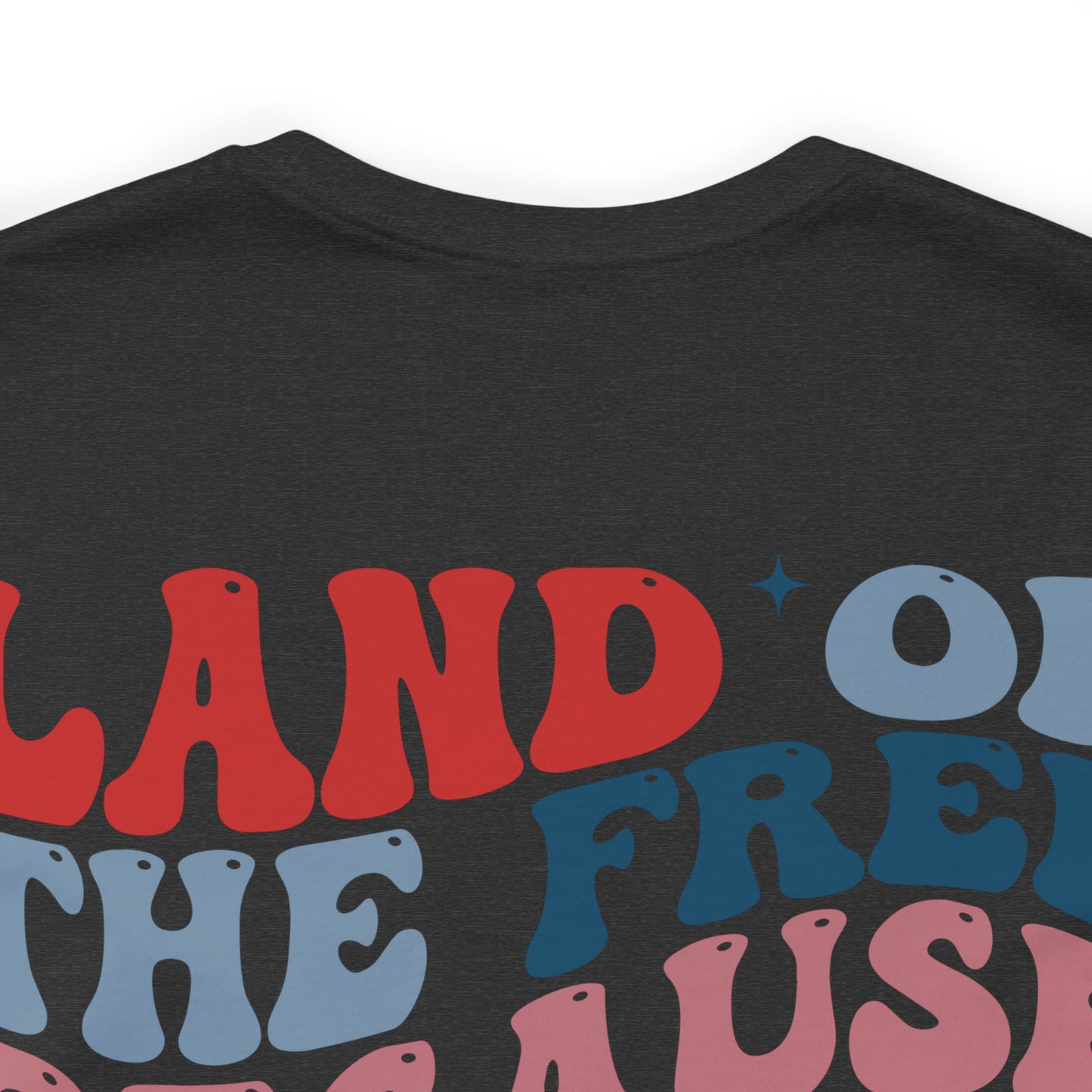 "Land of the Free Because of the Brave" Unisex Jersey Short Sleeve Tee (Front and Back Design)