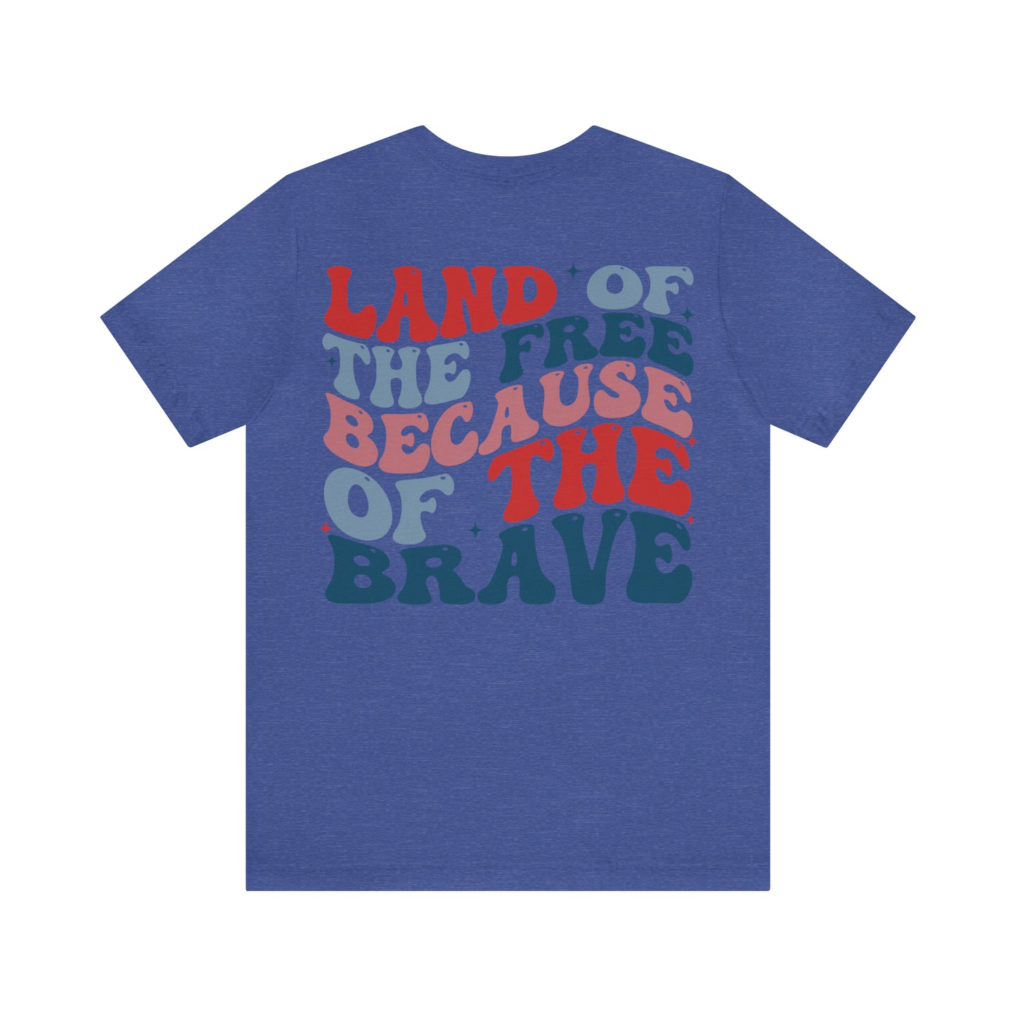 "Land of the Free Because of the Brave" Unisex Jersey Short Sleeve Tee (Front and Back Design)
