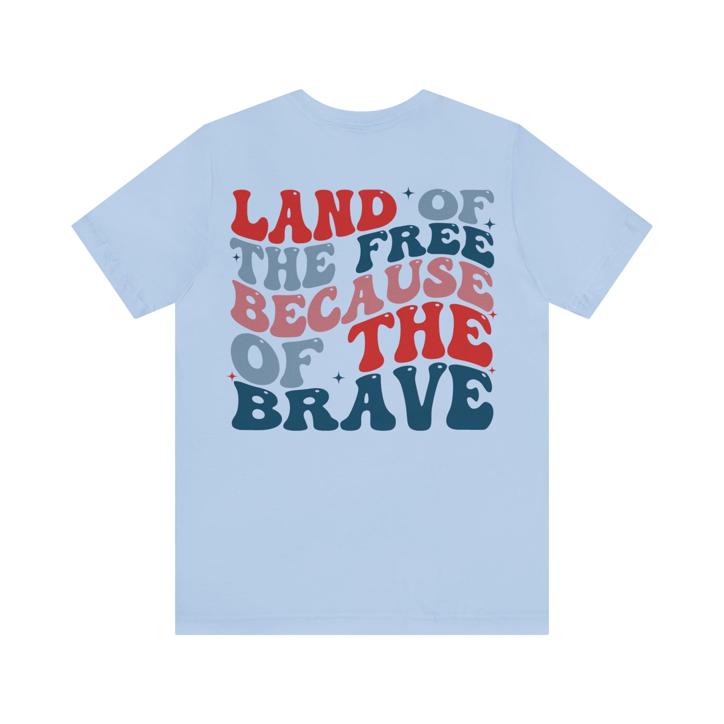 "Land of the Free Because of the Brave" Unisex Jersey Short Sleeve Tee (Front and Back Design)