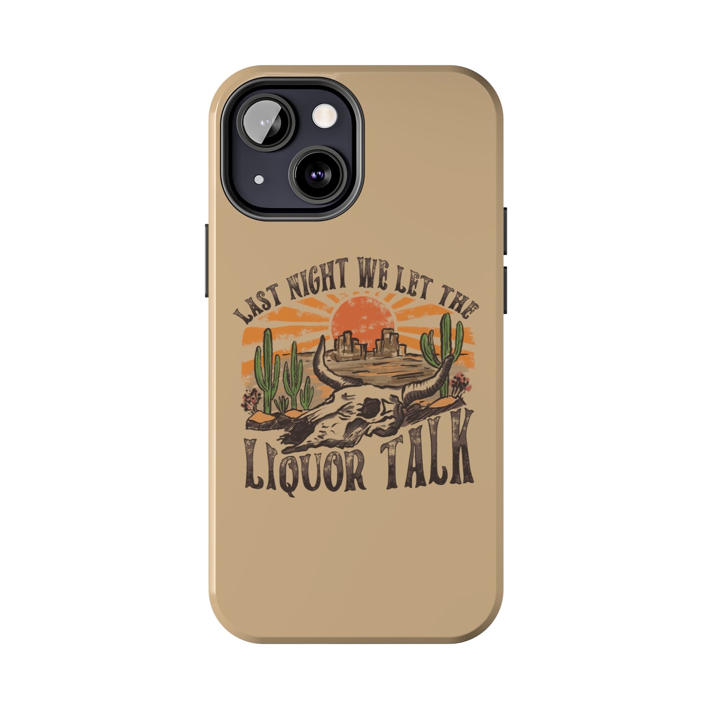 Last Night We Let the Liquor Talk Tough Phone Cases