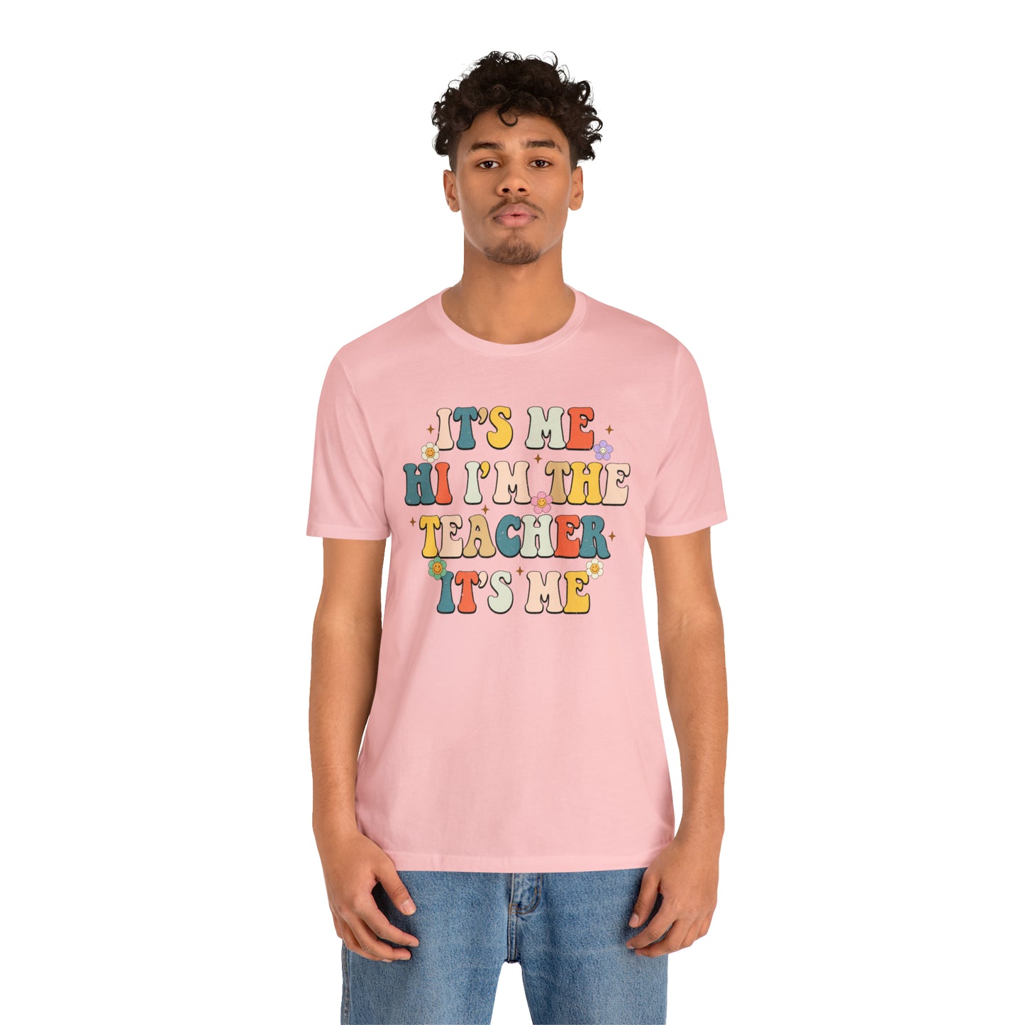 It's Me Hi I'm The Teacher It's Me Unisex Jersey Short Sleeve Tee