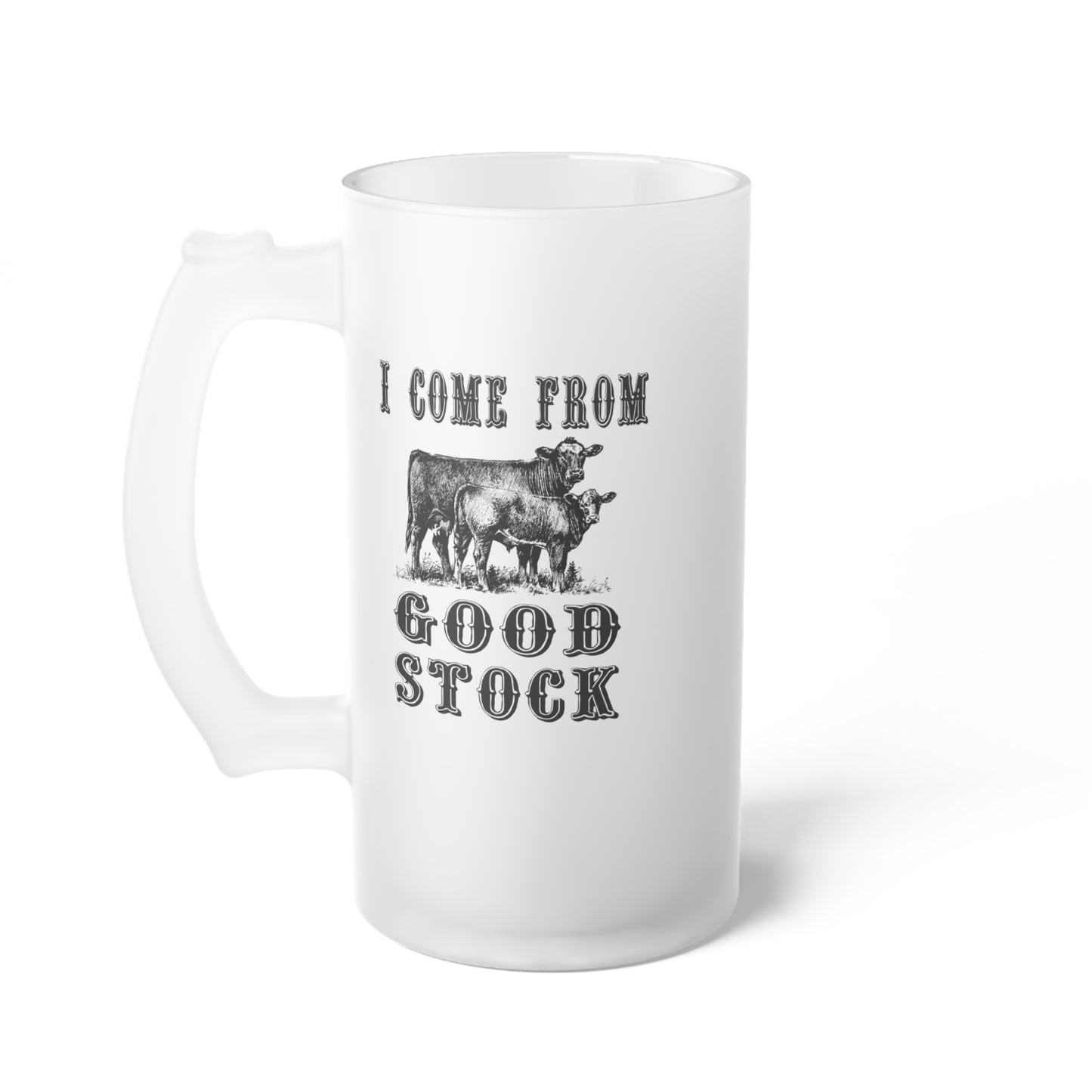 I Come From Good Stock Frosted Glass Beer Mug