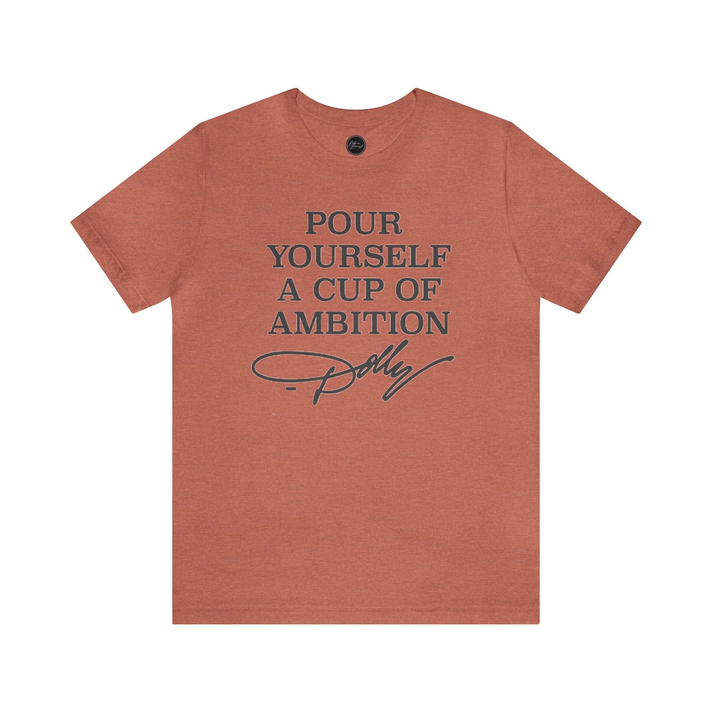 Dolly Pour Yourself A Cup of Ambition Bella Jersey Short Sleeve Tee (Unisex)