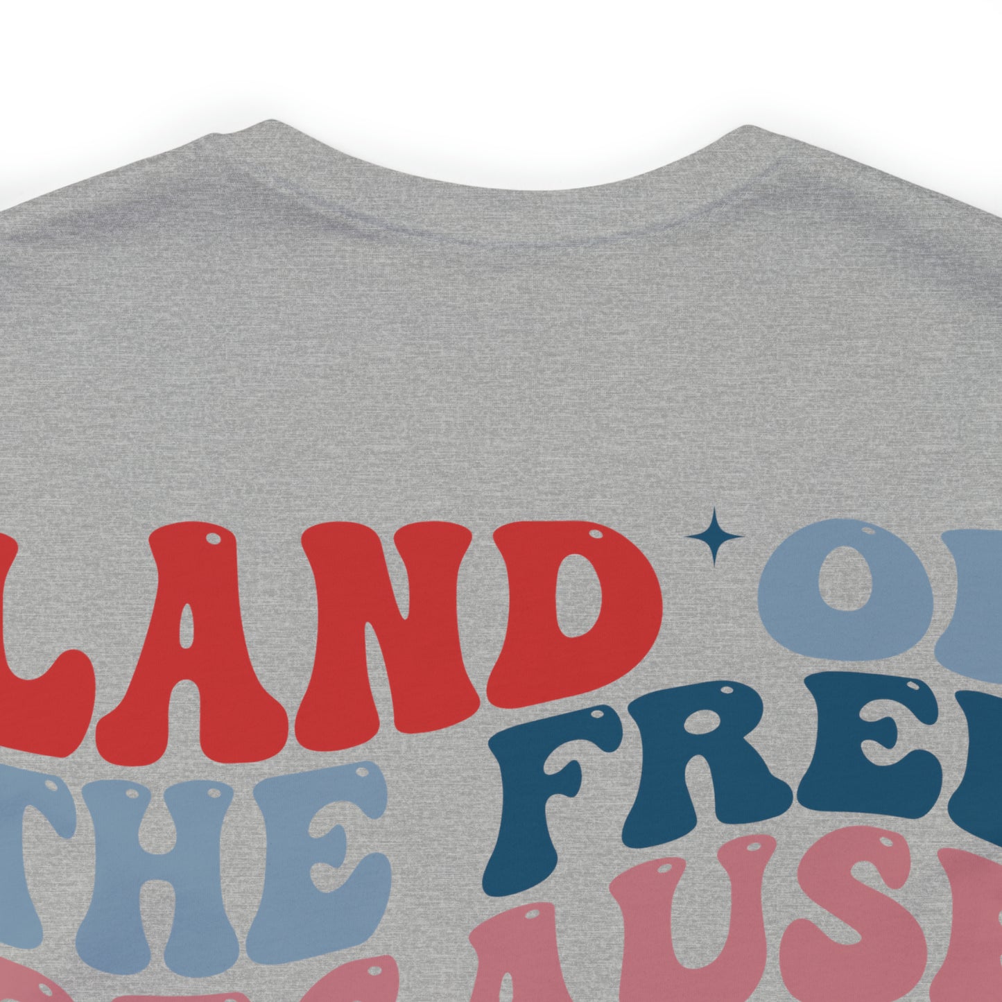 "Land of the Free Because of the Brave" Unisex Jersey Short Sleeve Tee (Front and Back Design)