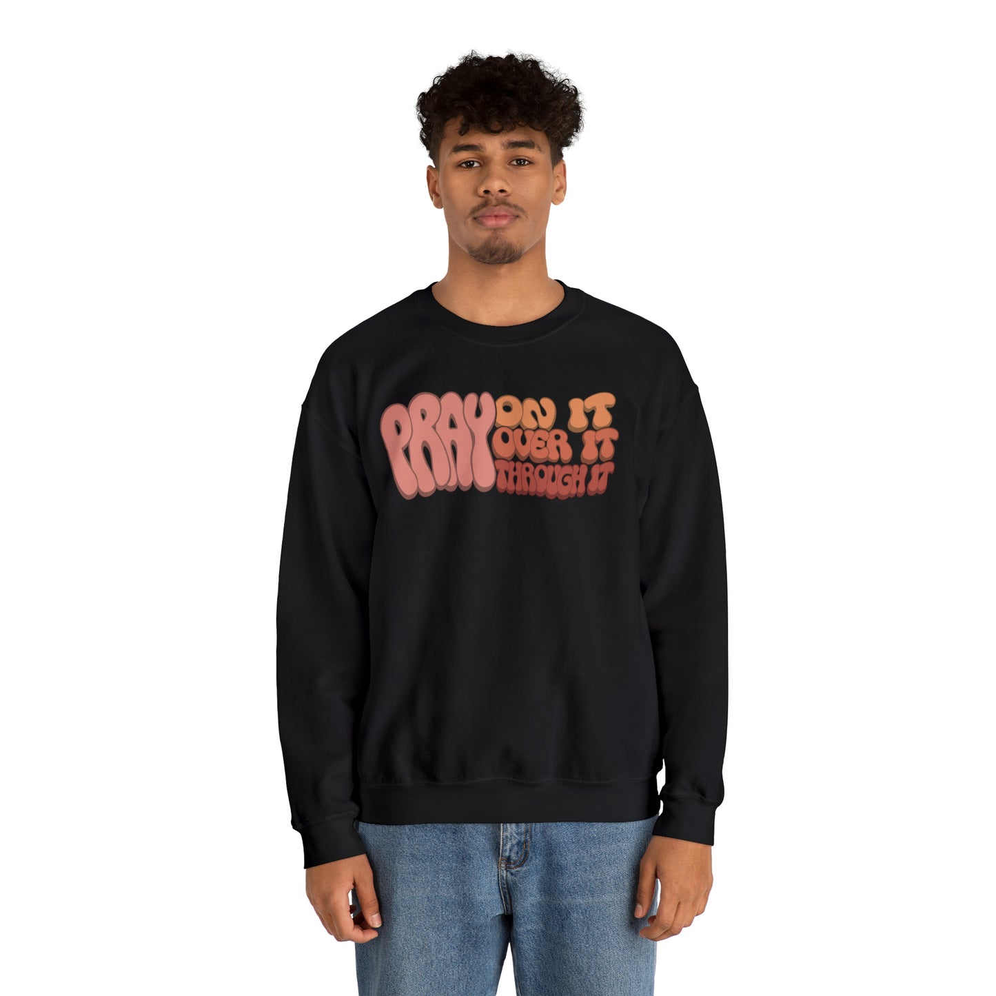 "Pray On It, Over It, Through It" Heavyweight Crewneck Sweatshirt