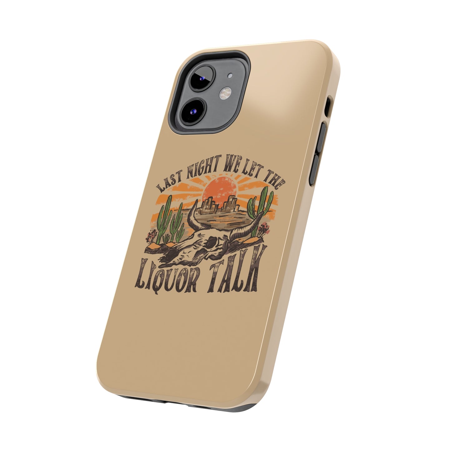 Last Night We Let the Liquor Talk Tough Phone Cases