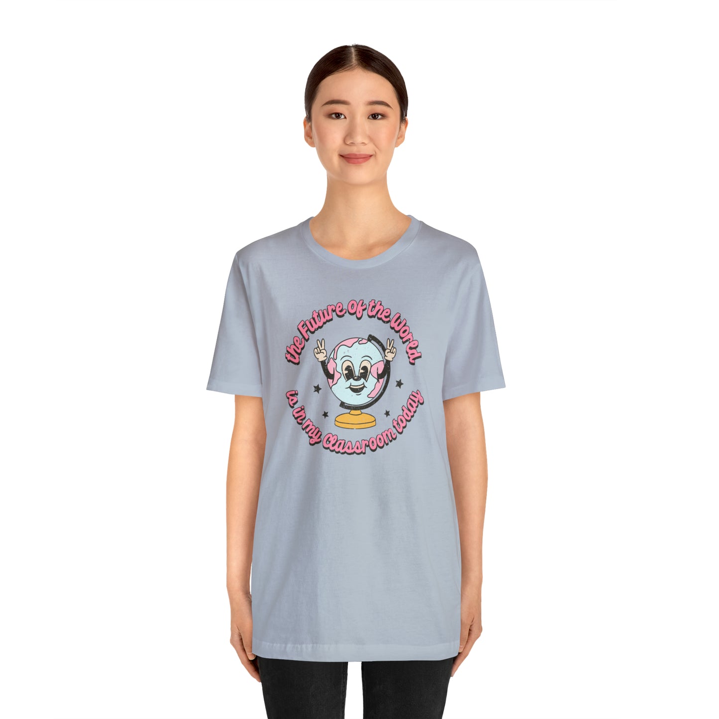 "The Future of the World is In my Classroom Today" Unisex Jersey Short Sleeve Tee