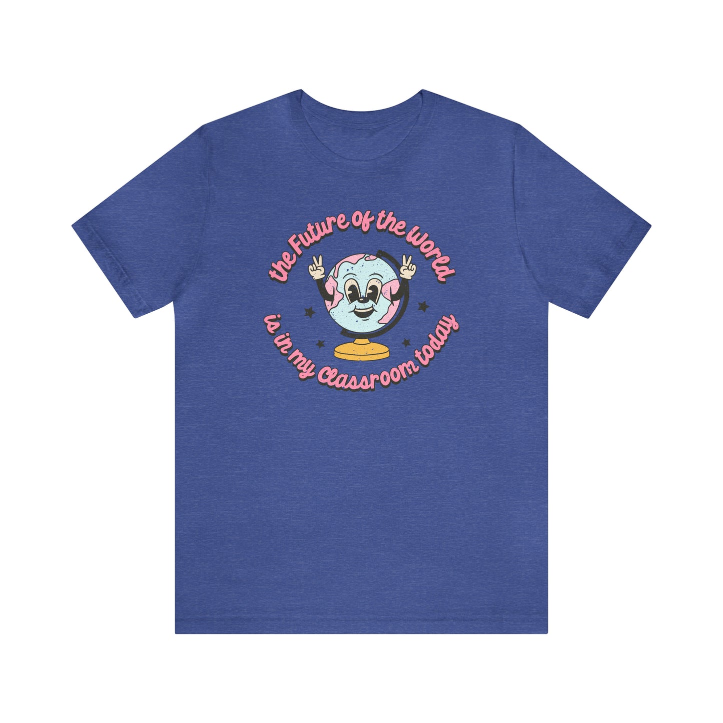 "The Future of the World is In my Classroom Today" Unisex Jersey Short Sleeve Tee