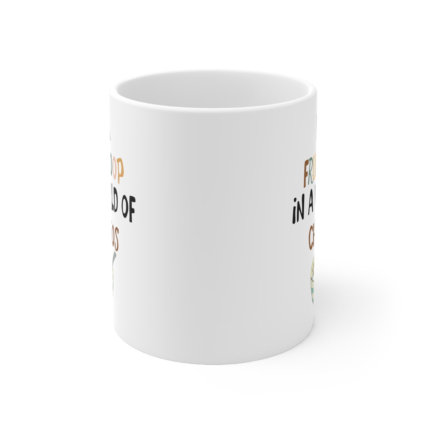 "Be a Fruit Loop in a Cheerio World" - Ceramic Mug 11oz