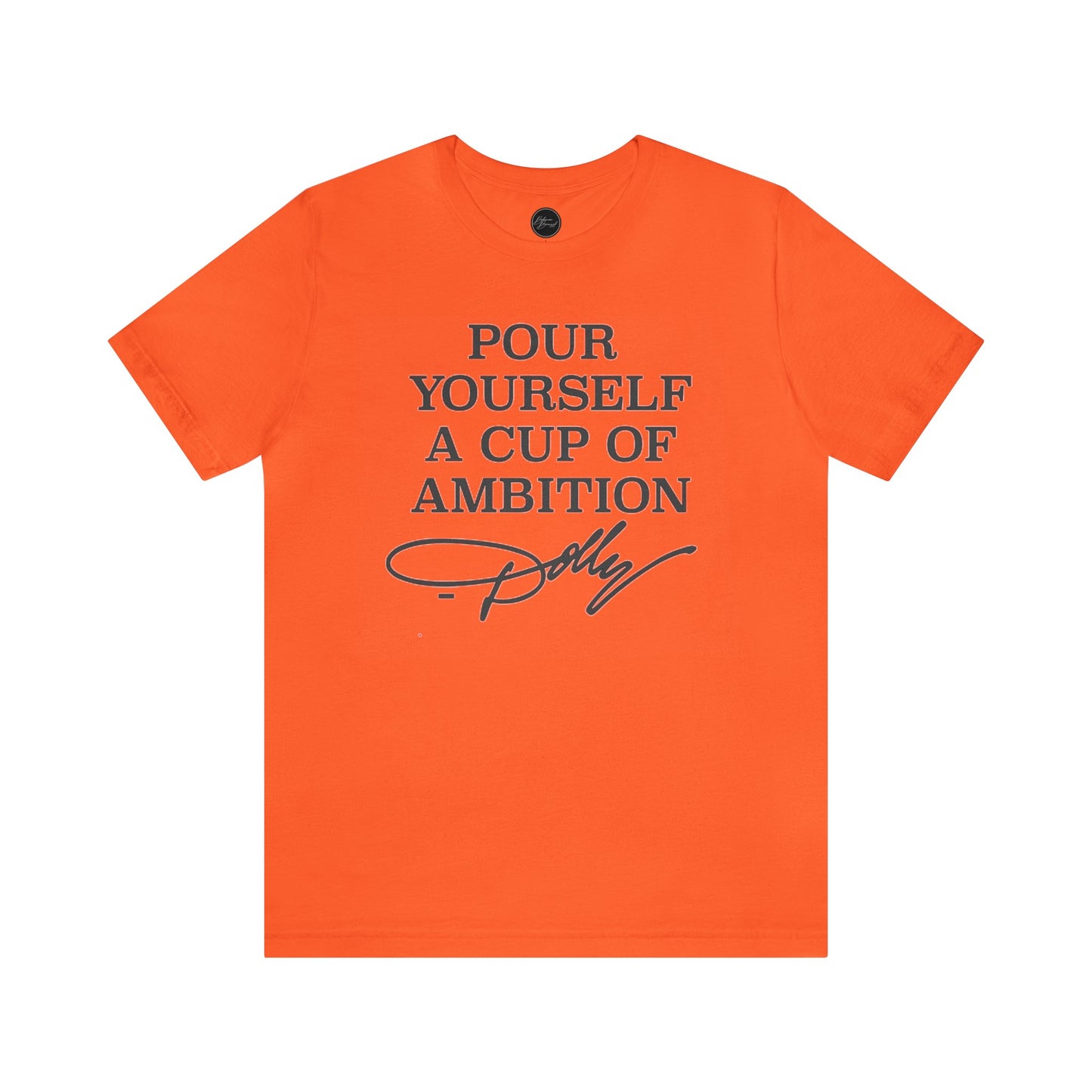 Dolly Pour Yourself A Cup of Ambition Bella Jersey Short Sleeve Tee (Unisex)