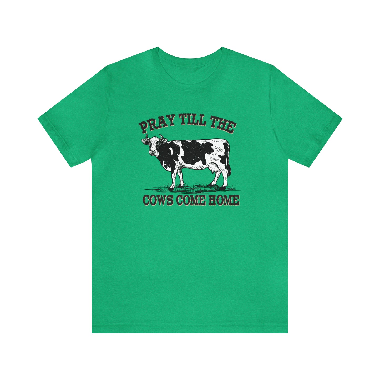 Pray 'til the Cows Come Home Unisex Jersey Short Sleeve Tee