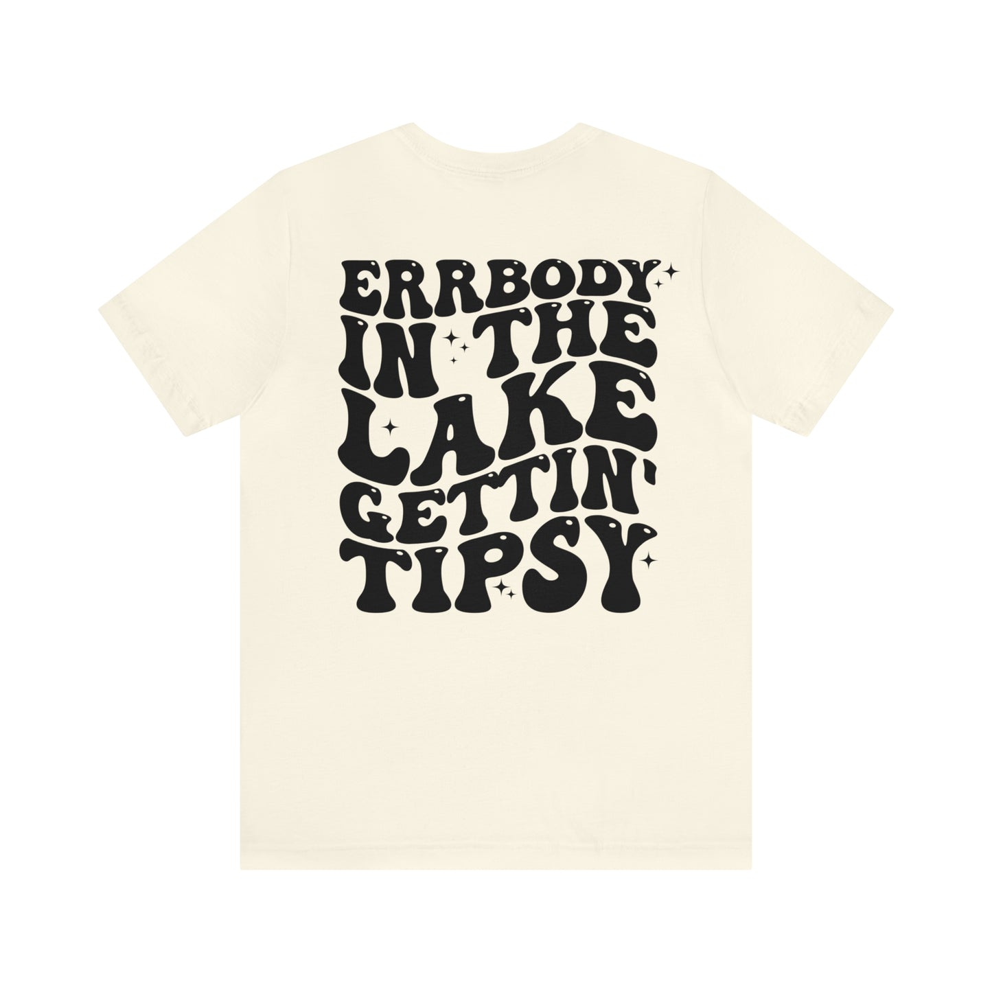 "Errbody in the Lake Gettin' Tipsy" (Front and Back Design) Unisex Jersey Short Sleeve Tee
