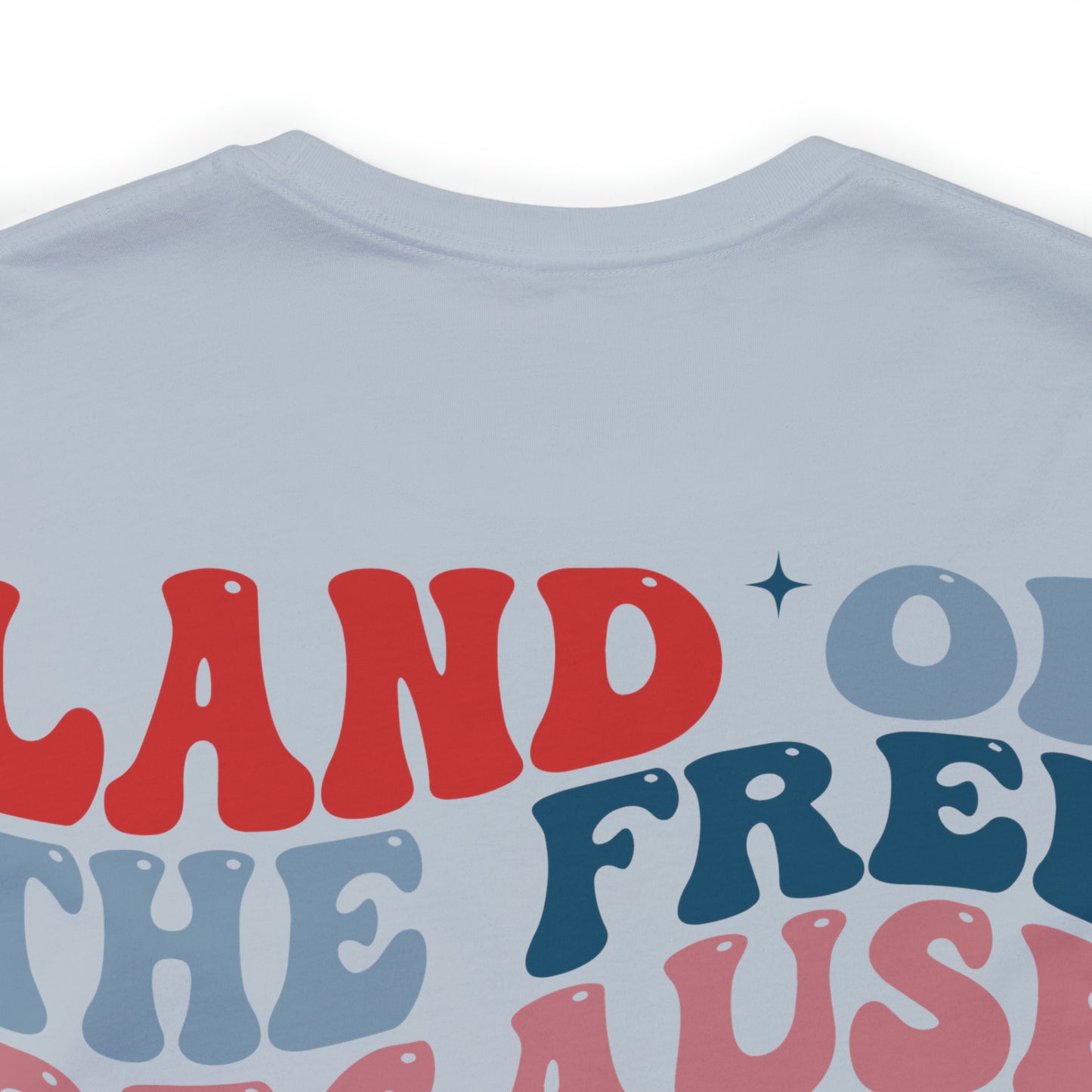 "Land of the Free Because of the Brave" Unisex Jersey Short Sleeve Tee (Front and Back Design)