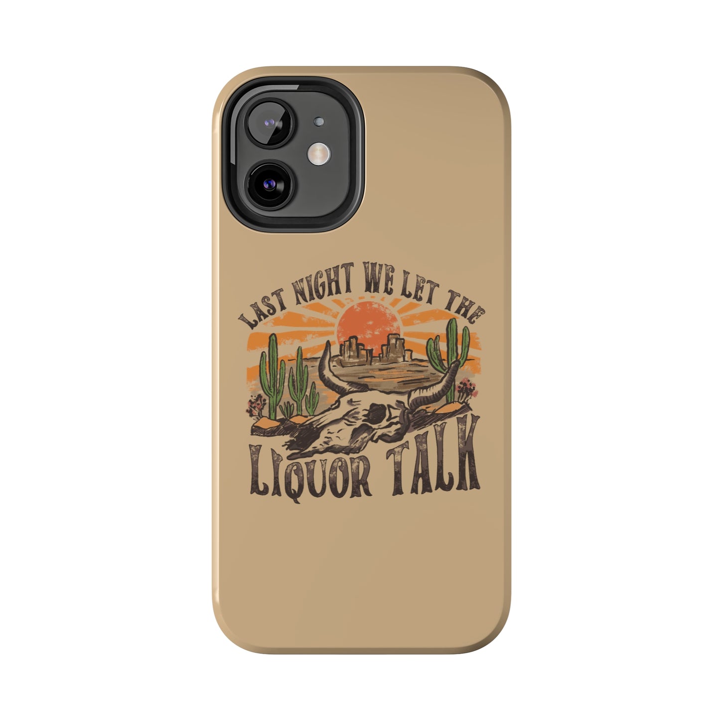 Last Night We Let the Liquor Talk Tough Phone Cases