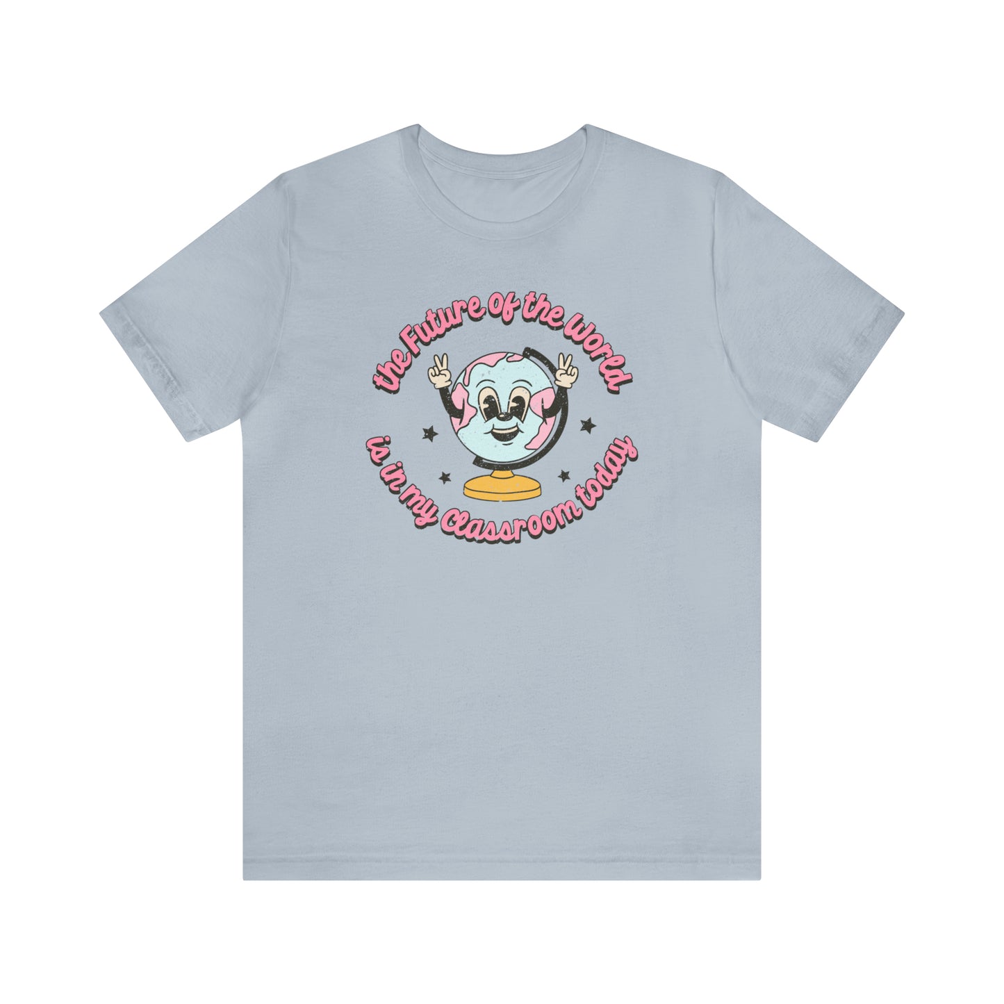 "The Future of the World is In my Classroom Today" Unisex Jersey Short Sleeve Tee