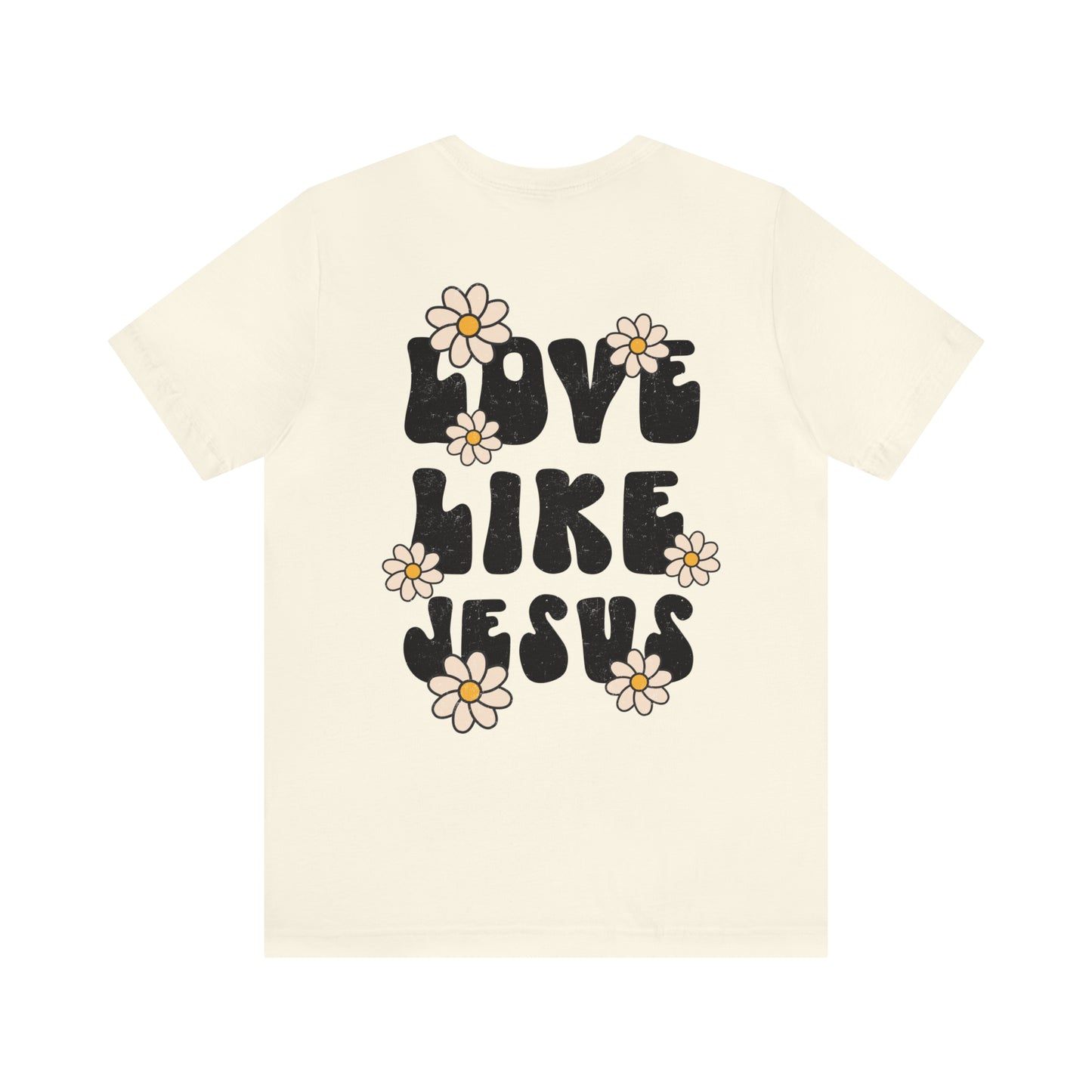 Distressed Daisy Love Like Jesus - Front and Back Design - T-Shirt