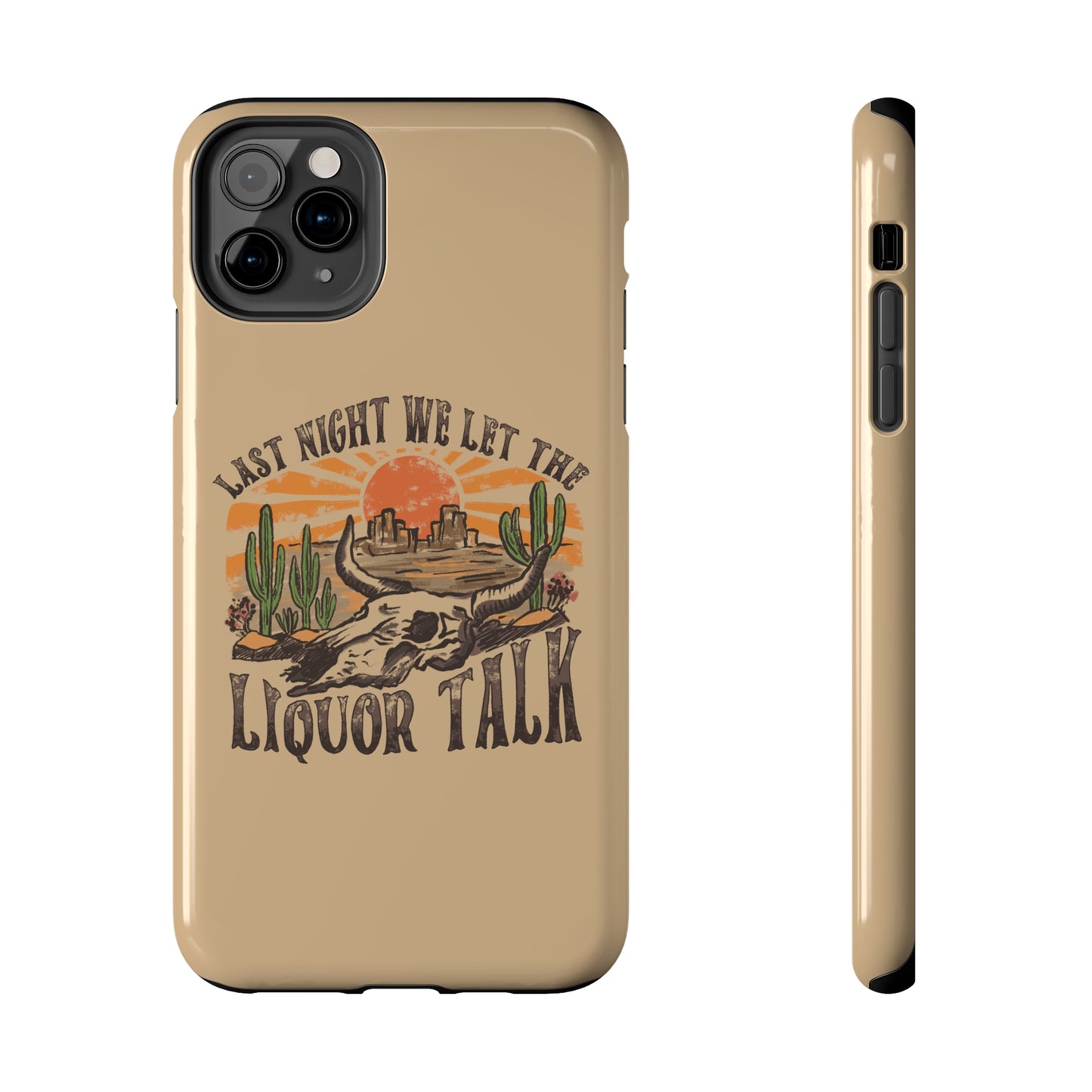 Last Night We Let the Liquor Talk Tough Phone Cases