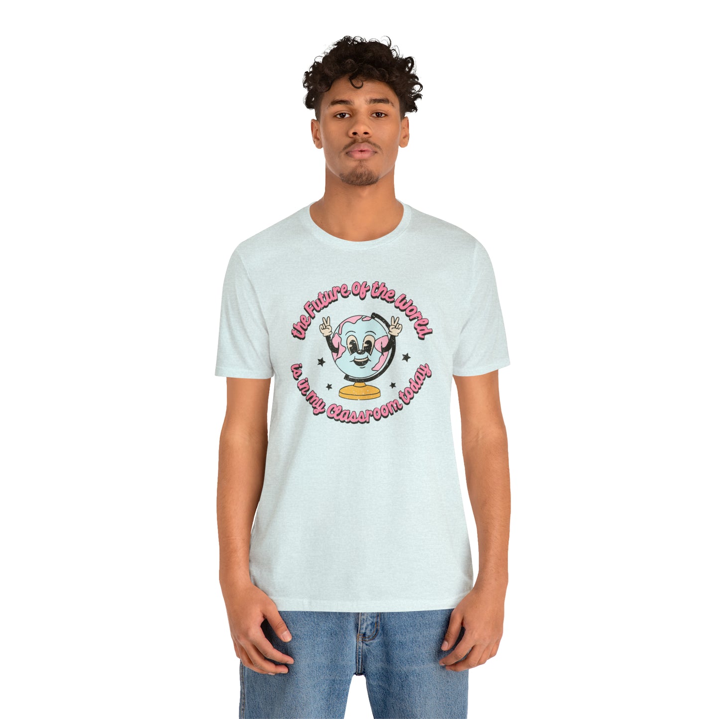 "The Future of the World is In my Classroom Today" Unisex Jersey Short Sleeve Tee