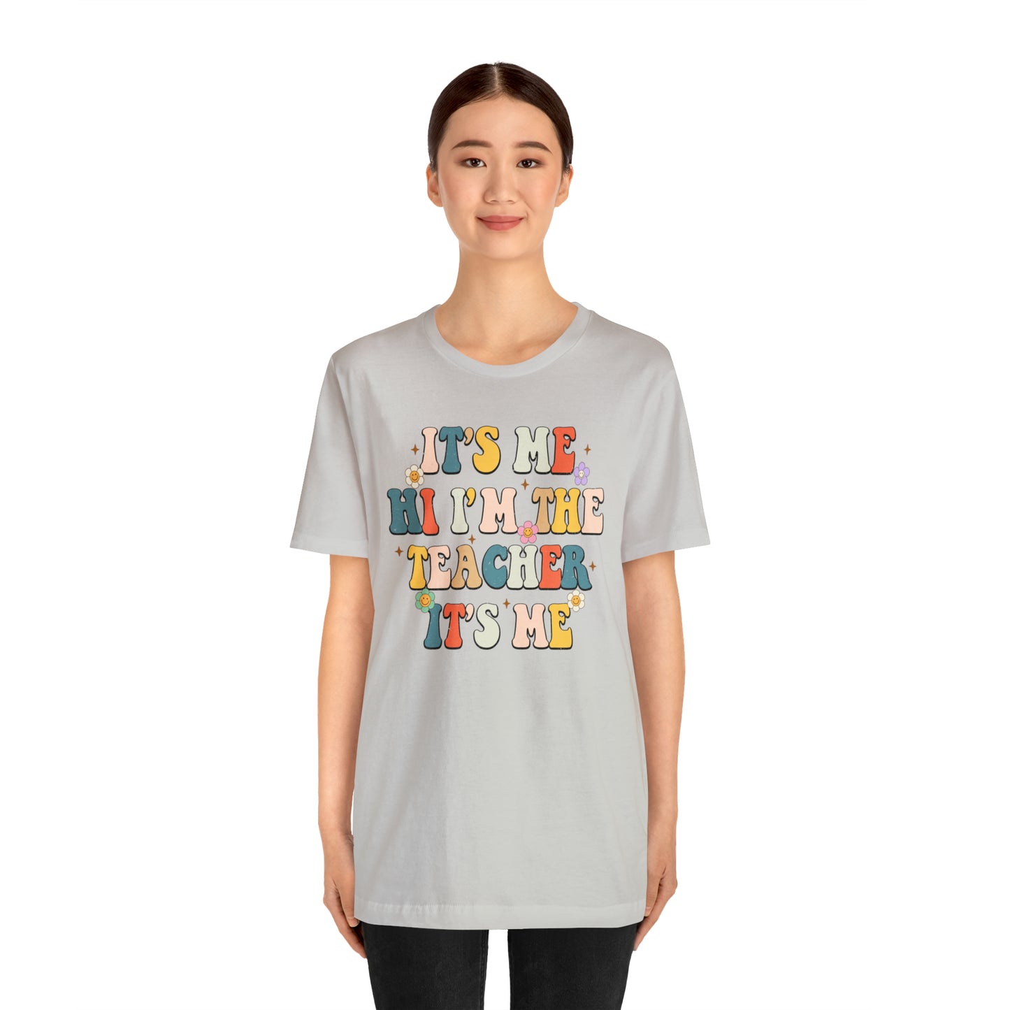 It's Me Hi I'm The Teacher It's Me Unisex Jersey Short Sleeve Tee