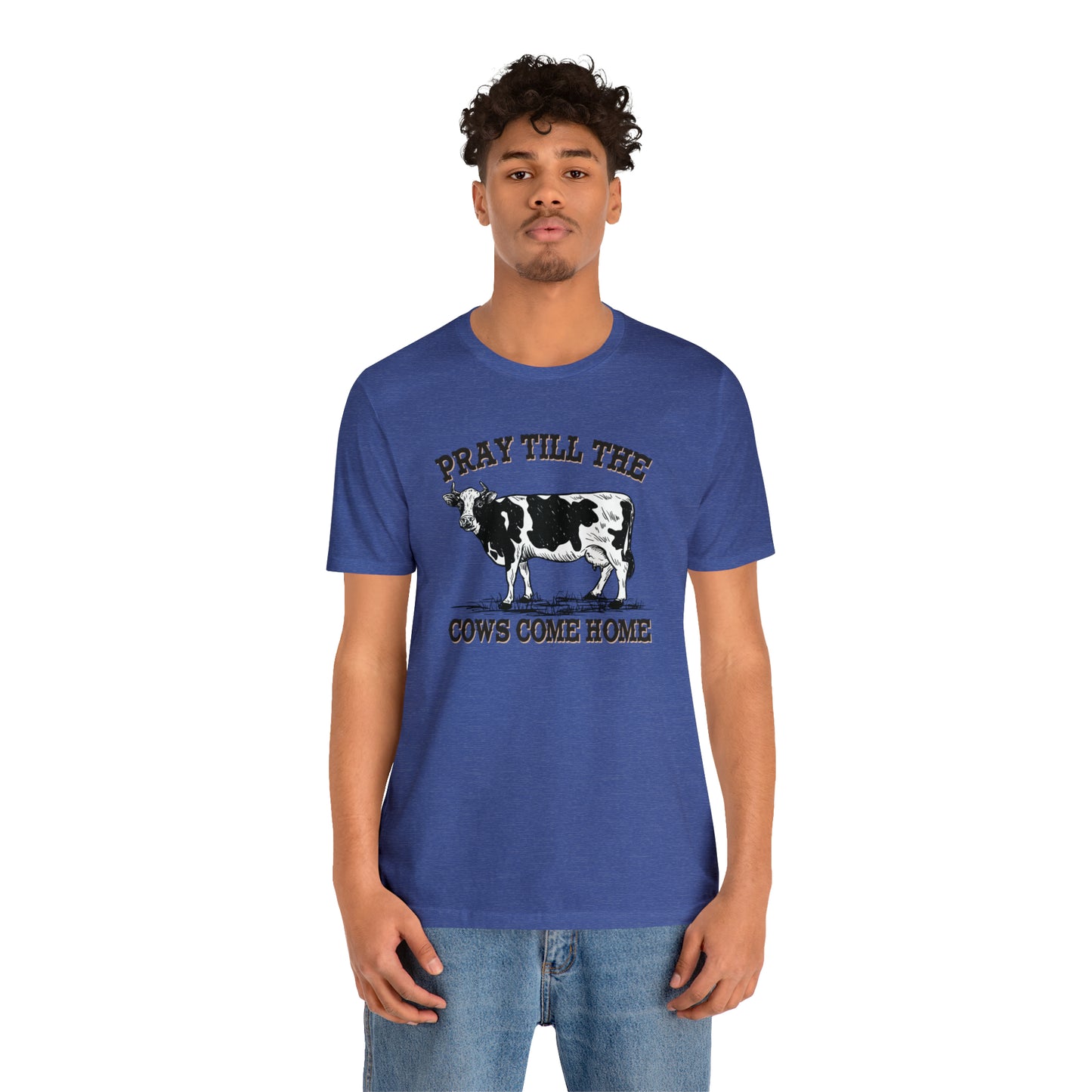 Pray 'til the Cows Come Home Unisex Jersey Short Sleeve Tee