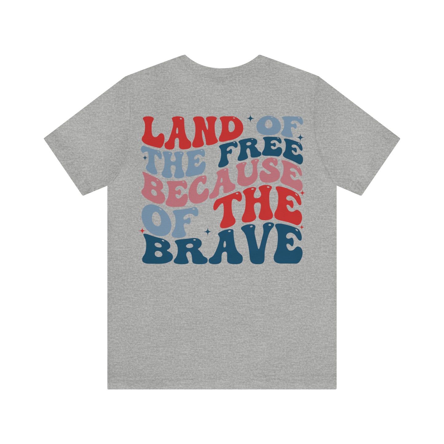 "Land of the Free Because of the Brave" Unisex Jersey Short Sleeve Tee (Front and Back Design)