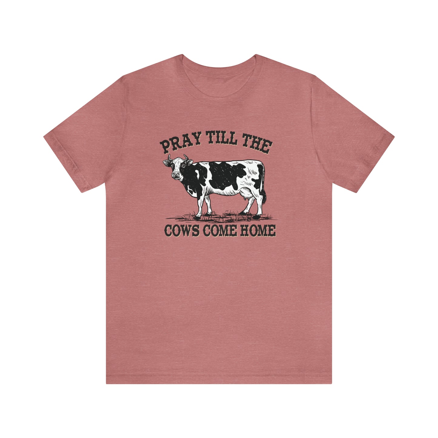 Pray 'til the Cows Come Home Unisex Jersey Short Sleeve Tee
