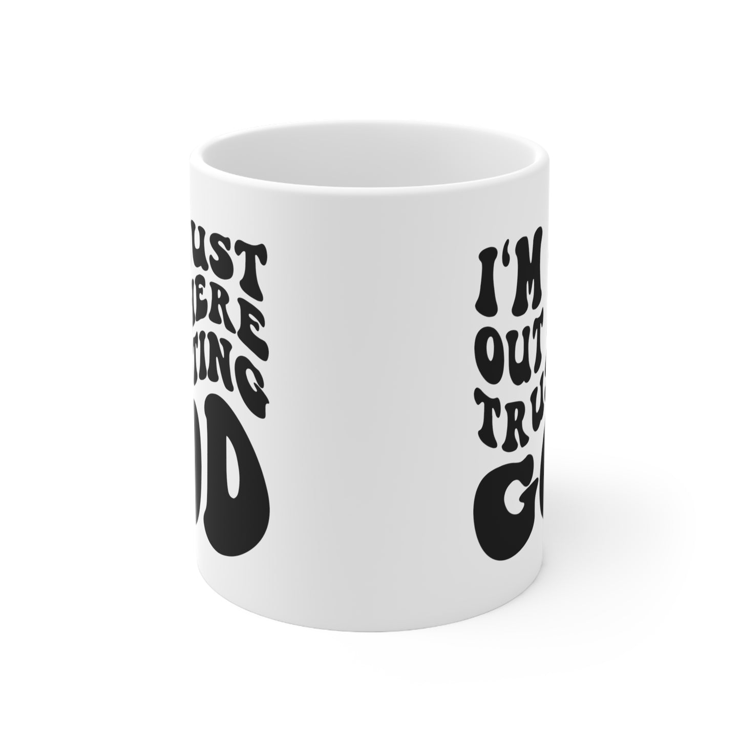 I'm Just Out Here Trusting God Christian Ceramic Mug 11oz